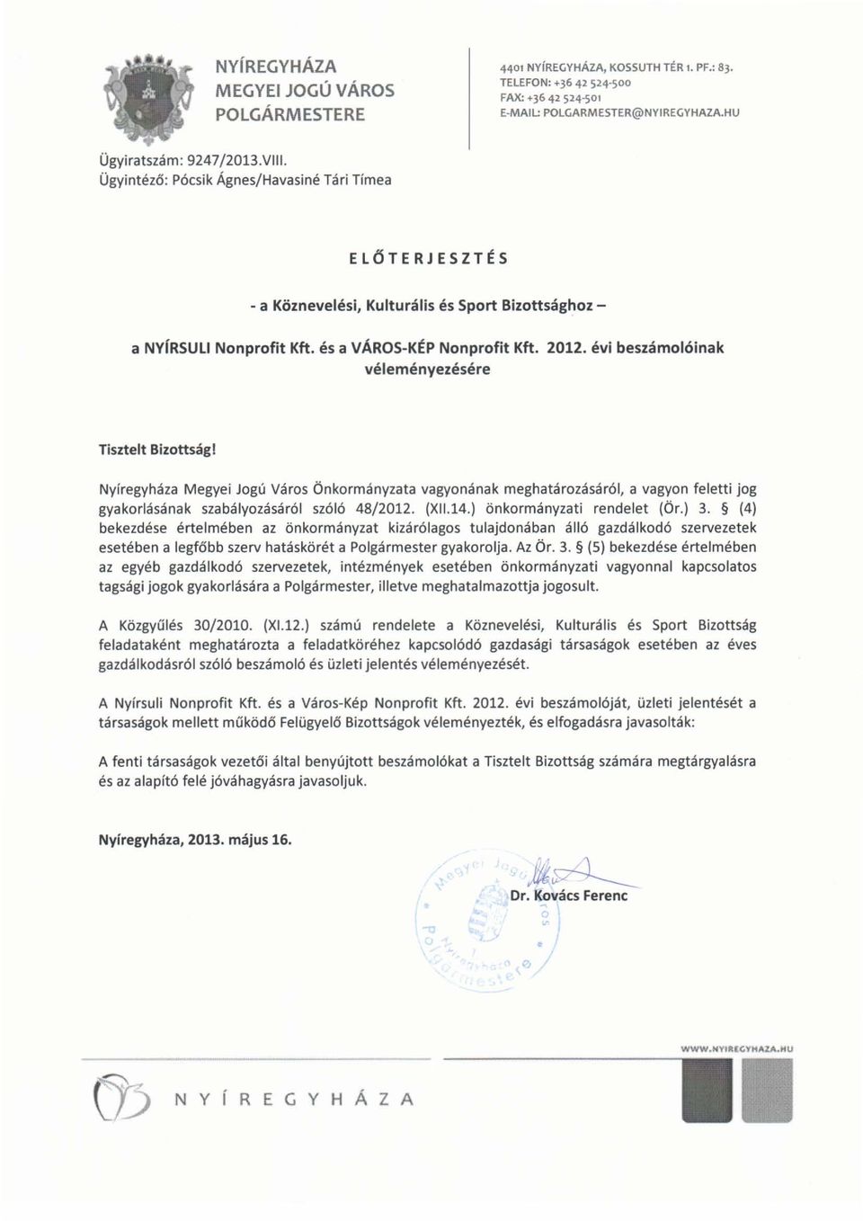 évi beszámolóinak véleményezésére Tisztelt Bizottság! Nyíregyháza Megyei Jogú Város Önkormányzata vagyonának meghatározásáról, a vagyon feletti jog gyakorlásának szabályozásáról szóló 48/2012. (XII.