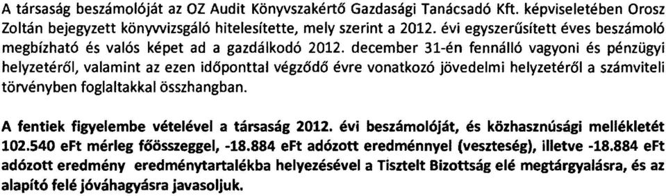 december 31-én fennálló vagyoni és pénzügyi helyzetéről, valamint az ezen időponttal végződő évre vonatkozó jövedelmi helyzetéről a számviteli törvényben foglaltakkal összhangban.