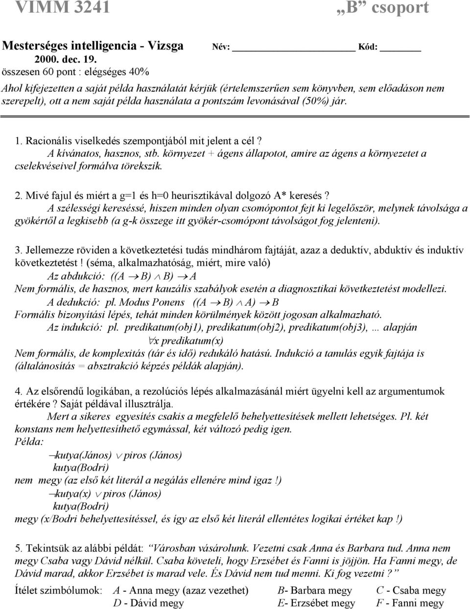 levonásával (50%) jár. 1. Racionális viselkedés szempontjából mit jelent a cél? A kívánatos, hasznos, stb.