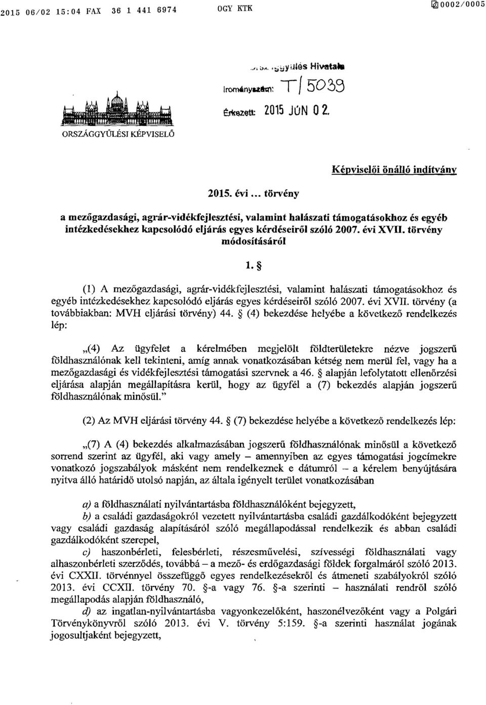 törvény módosításáró l (1) A mezőgazdasági, agrár-vidékfejlesztési, valamint halászati támogatásokhoz é s egyéb intézkedésekhez kapcsolódó eljárás egyes kérdéseiről szóló 2007. évi XVII.