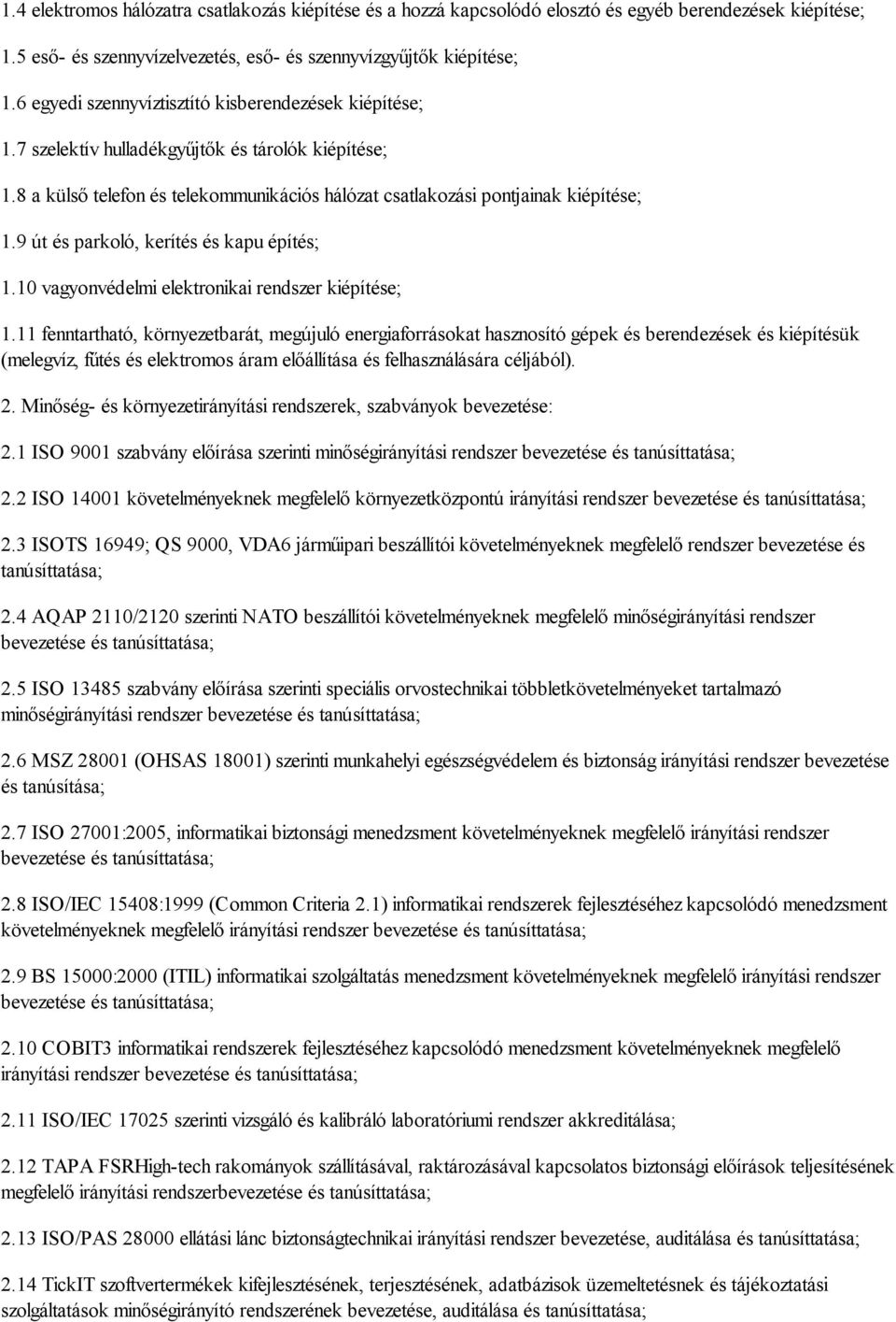 9 út és parkoló, kerítés és kapu építés; 1.10 vagyonvédelmi elektronikai rendszer kiépítése; 1.