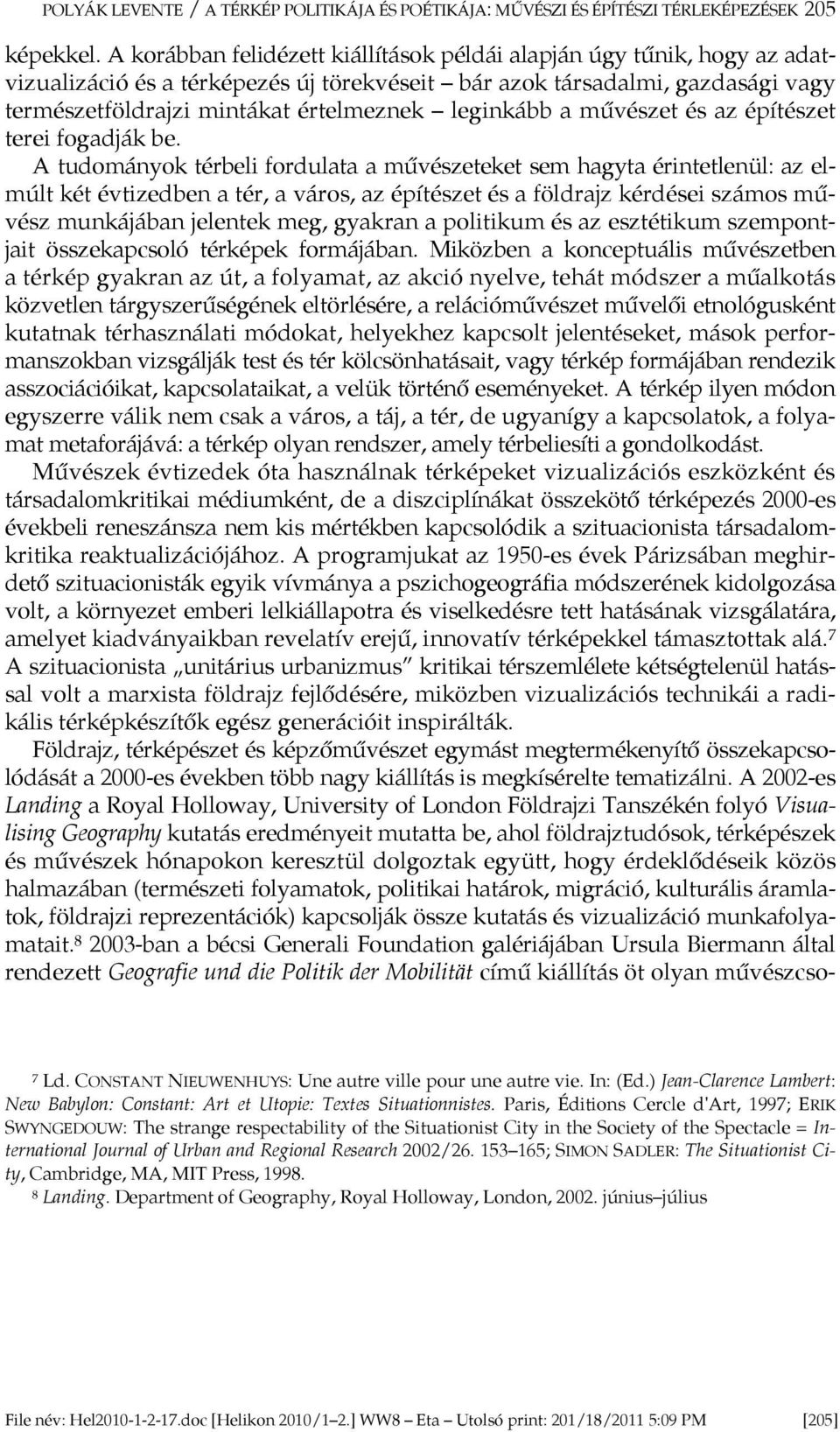 leginkább a m vészet és az építészet terei fogadják be.