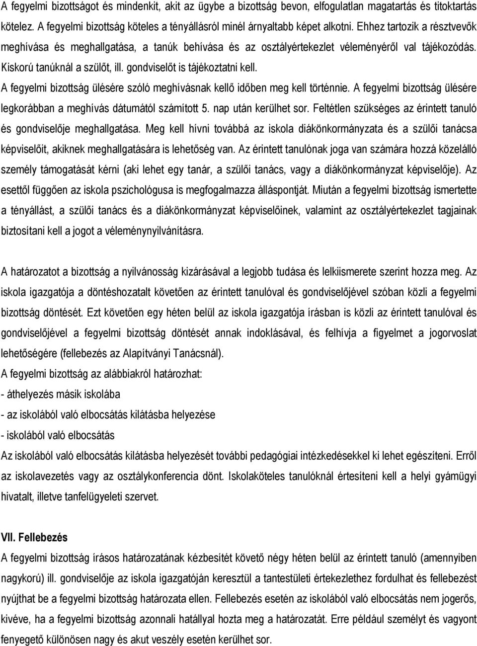 A fegyelmi bizottság ülésére szóló meghívásnak kellő időben meg kell történnie. A fegyelmi bizottság ülésére legkorábban a meghívás dátumától számított 5. nap után kerülhet sor.