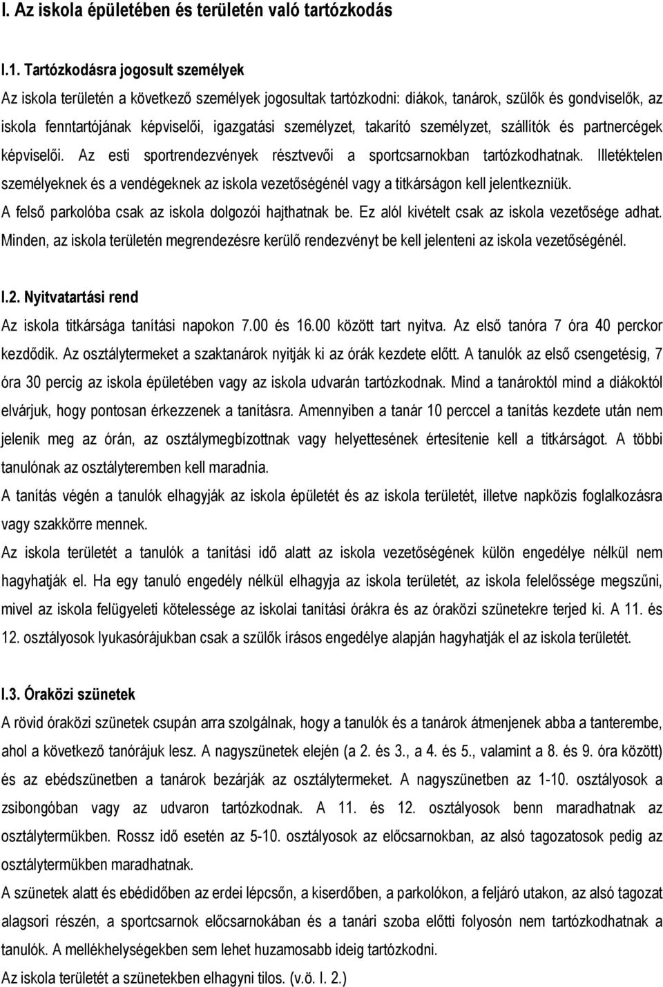 takarító személyzet, szállítók és partnercégek képviselői. Az esti sportrendezvények résztvevői a sportcsarnokban tartózkodhatnak.