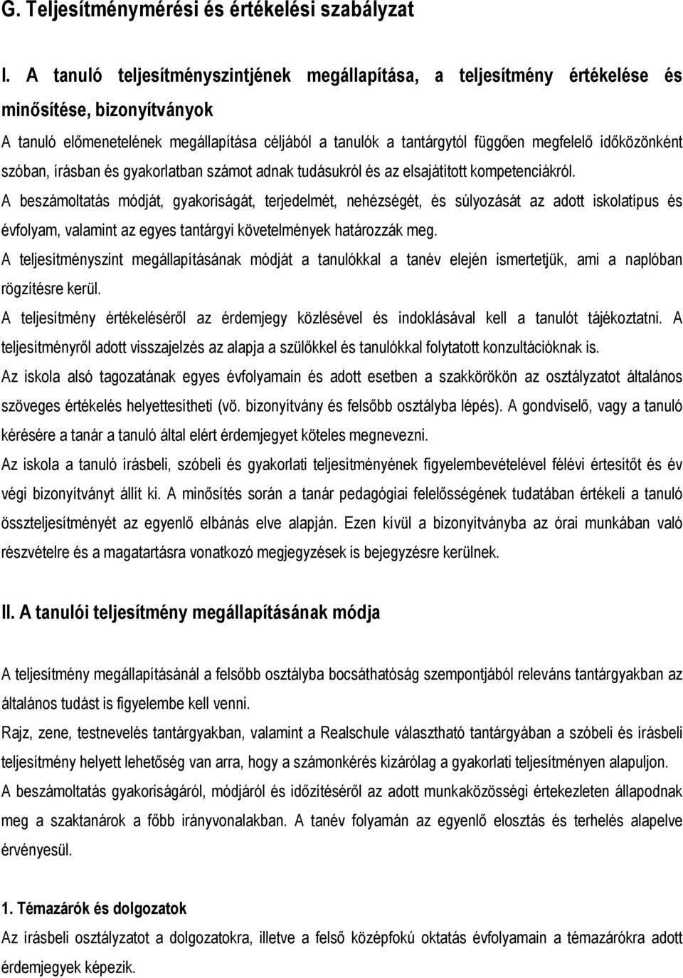időközönként szóban, írásban és gyakorlatban számot adnak tudásukról és az elsajátított kompetenciákról.