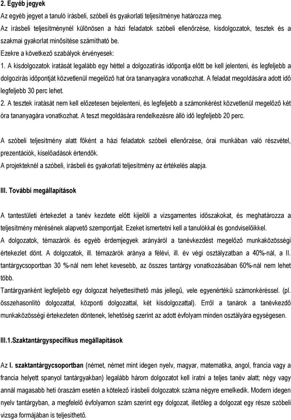 A kisdolgozatok íratását legalább egy héttel a dolgozatírás időpontja előtt be kell jelenteni, és legfeljebb a dolgozírás időpontját közvetlenül megelőző hat óra tananyagára vonatkozhat.