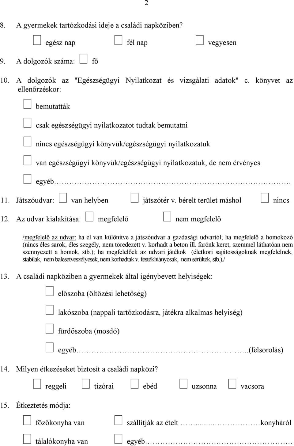 érvényes egyéb 11. Játszóudvar: van helyben játszótér v. bérelt terület máshol nincs 12.