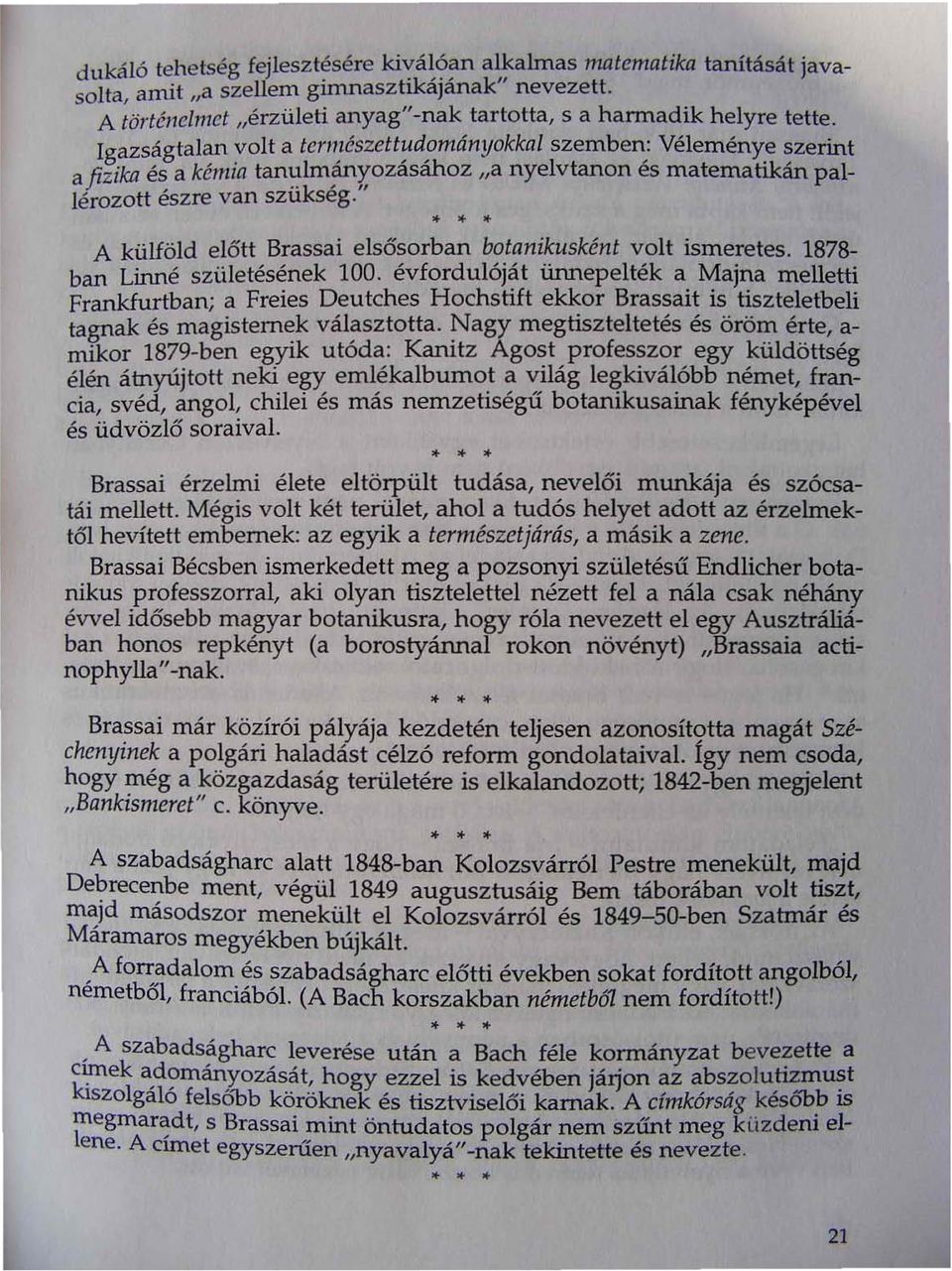 Igazságtalan volt a terl1lészettudományokkal szemben: Véleménye szerint afizika és a kémia tamilm~y,0zásához "a nyelvtanon és matematikán pallérozott észre van szukseg.