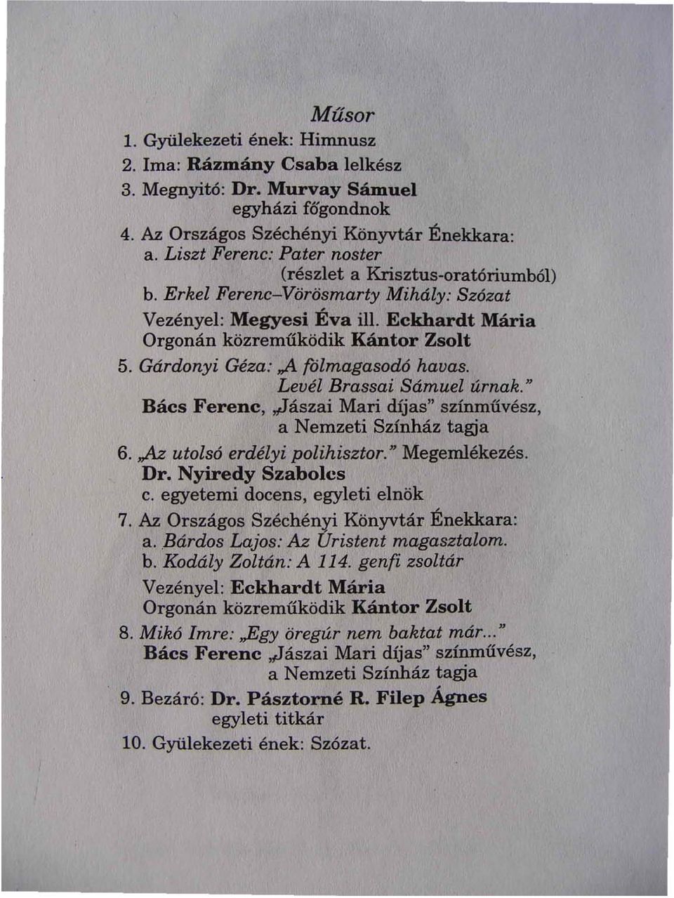 Gárdonyi Géza: "A fólmagasod6 havas. Levél Brassai Sámuel úrnak." Bács Ferenc, ~ászai Mari díjas" színművész, a Nemzeti Színház tagja 6. "Az utols6 erdélyi polihisztor." Megemlékezés. Dr.