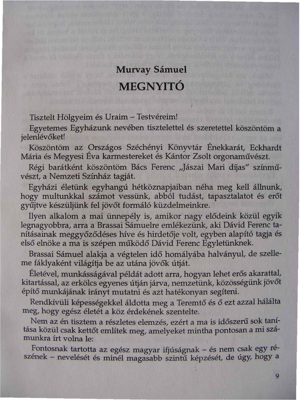 Régi barátként köszöntöm Bács Ferenc "Jászai Mari díjas" színművészt, a Nemzeti Színház tagját.