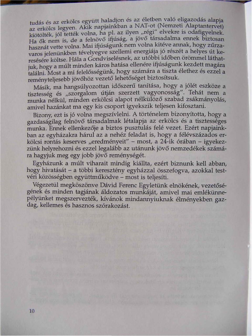 sz,:lieml energ~aja.jo ;eszetahelyes ~t keresésére köjtse. Hála a GondvIselesnek, az utobblldoben orommellathatjuk, hogy a múlt mind,::, k,áros hatása elle,né~e ifjúságun~ kezdet; magára találni.