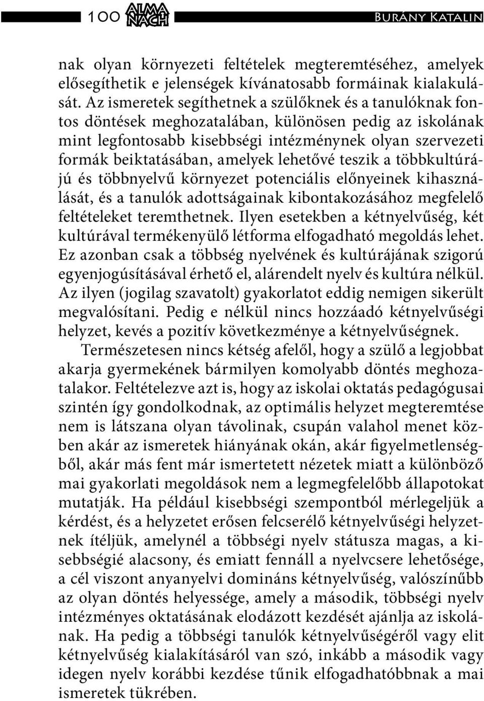 amelyek lehetővé teszik a többkultúrájú és többnyelvű környezet potenciális előnyeinek kihasználását, és a tanulók adottságainak kibontakozásához megfelelő feltételeket teremthetnek.