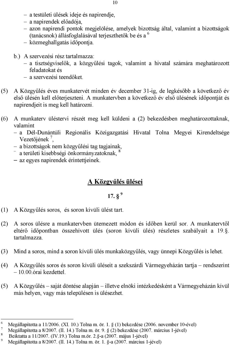 (5) A Közgyűlés éves munkatervét minden év december 31-ig, de legkésőbb a következő év első ülésén kell előterjeszteni.