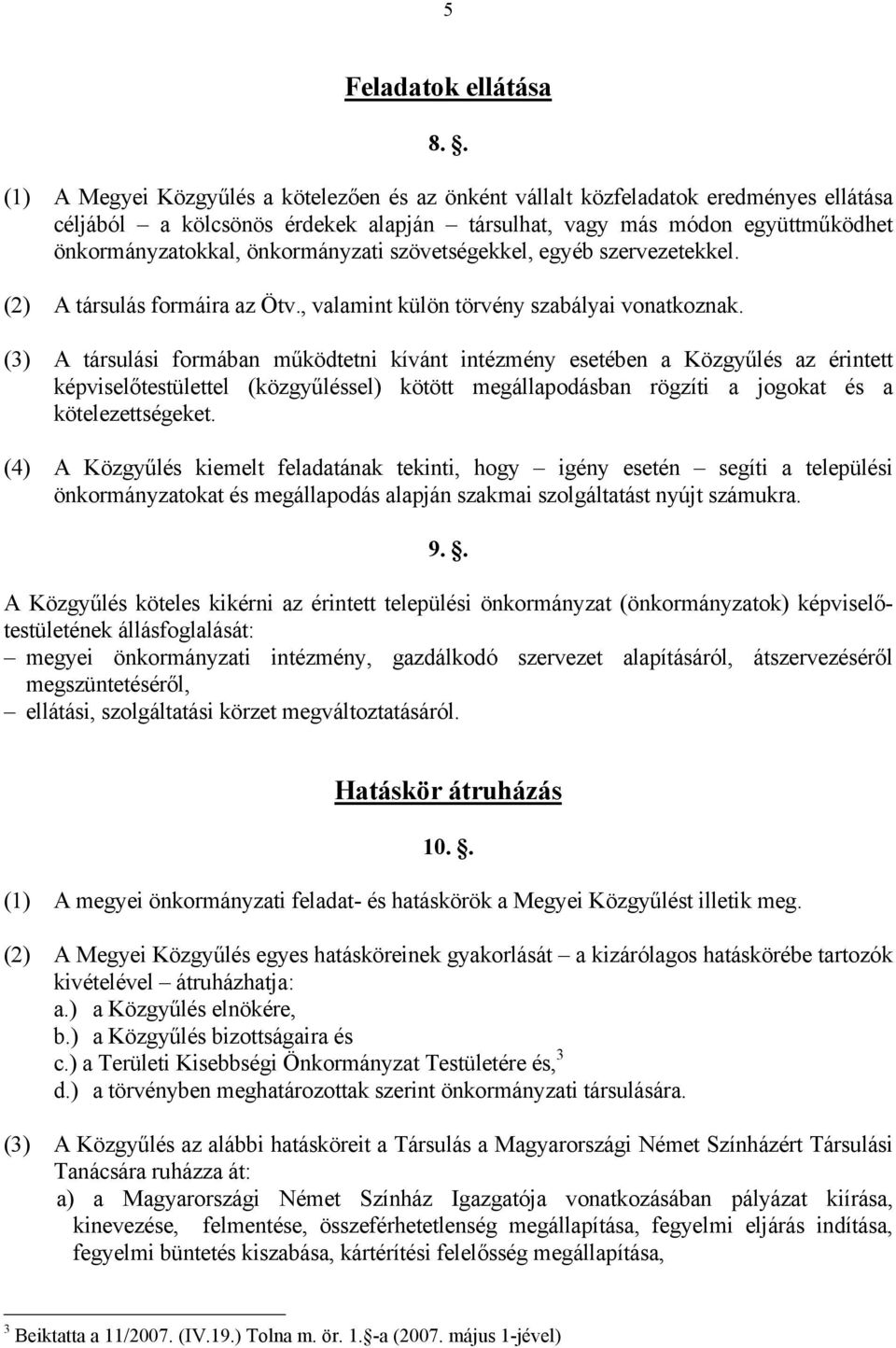önkormányzati szövetségekkel, egyéb szervezetekkel. (2) A társulás formáira az Ötv., valamint külön törvény szabályai vonatkoznak.