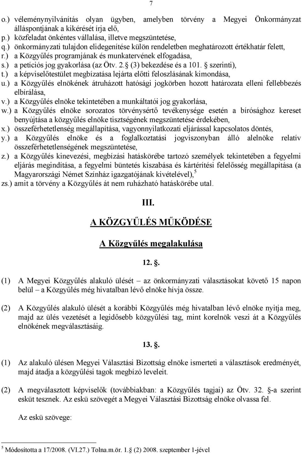 (3) bekezdése és a 101. szerinti), t.) a képviselőtestület megbízatása lejárta előtti feloszlásának kimondása, u.