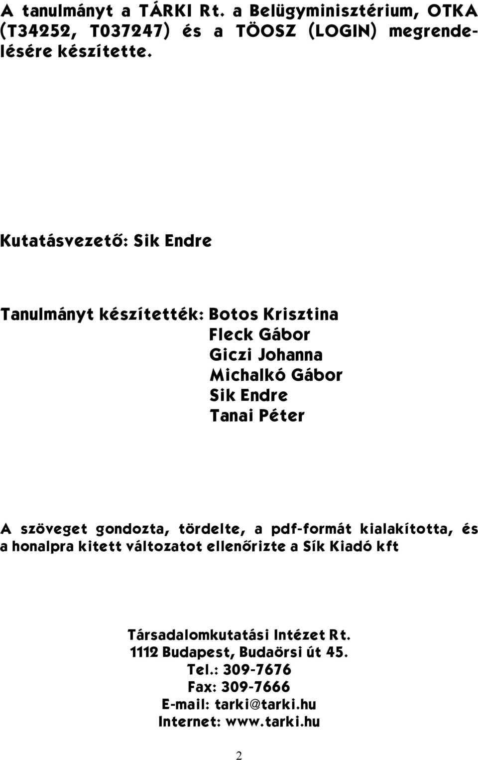 Péter A szöveget gondozta, tördelte, a pdf-formát kialakította, és a honalpra kitett változatot ellenőrizte a Sík Kiadó kft
