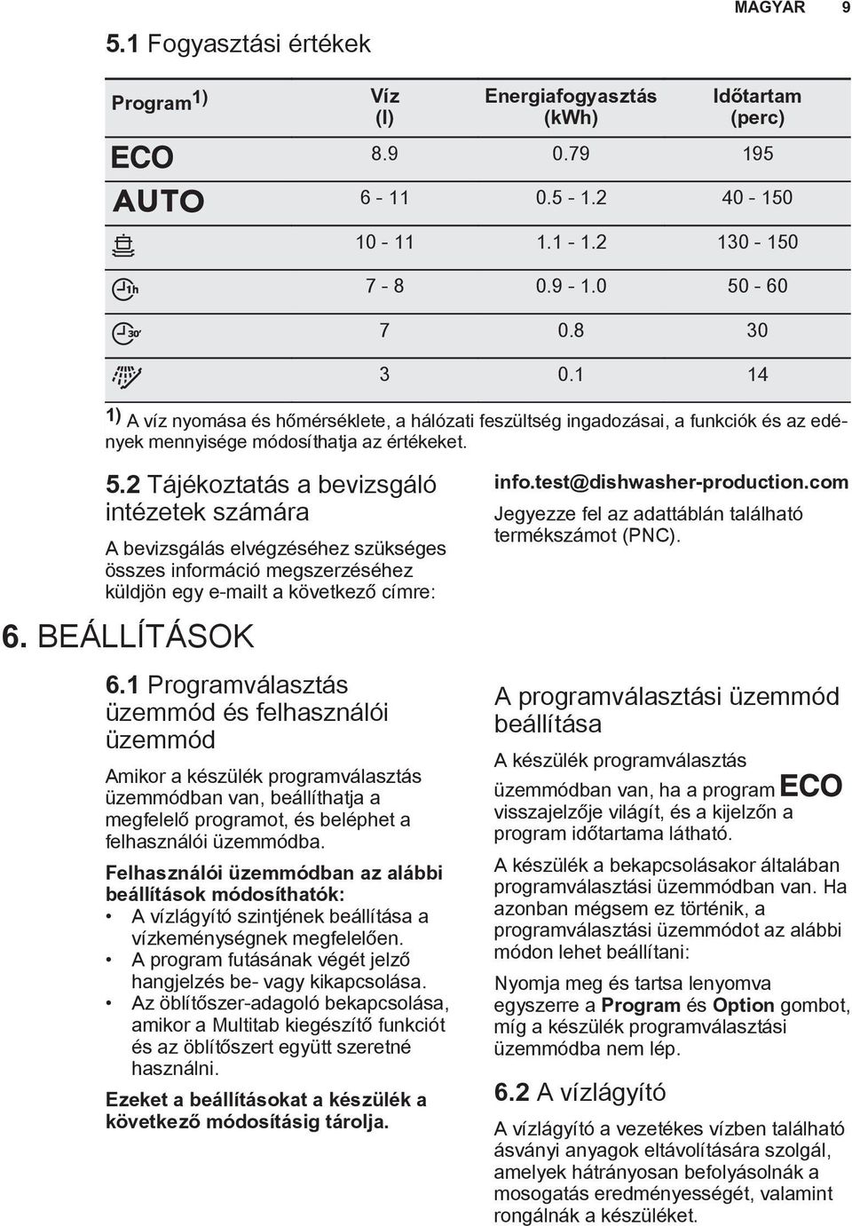 2 Tájékoztatás a bevizsgáló intézetek számára A bevizsgálás elvégzéséhez szükséges összes információ megszerzéséhez küldjön egy e-mailt a következő címre: 6. BEÁLLÍTÁSOK 6.