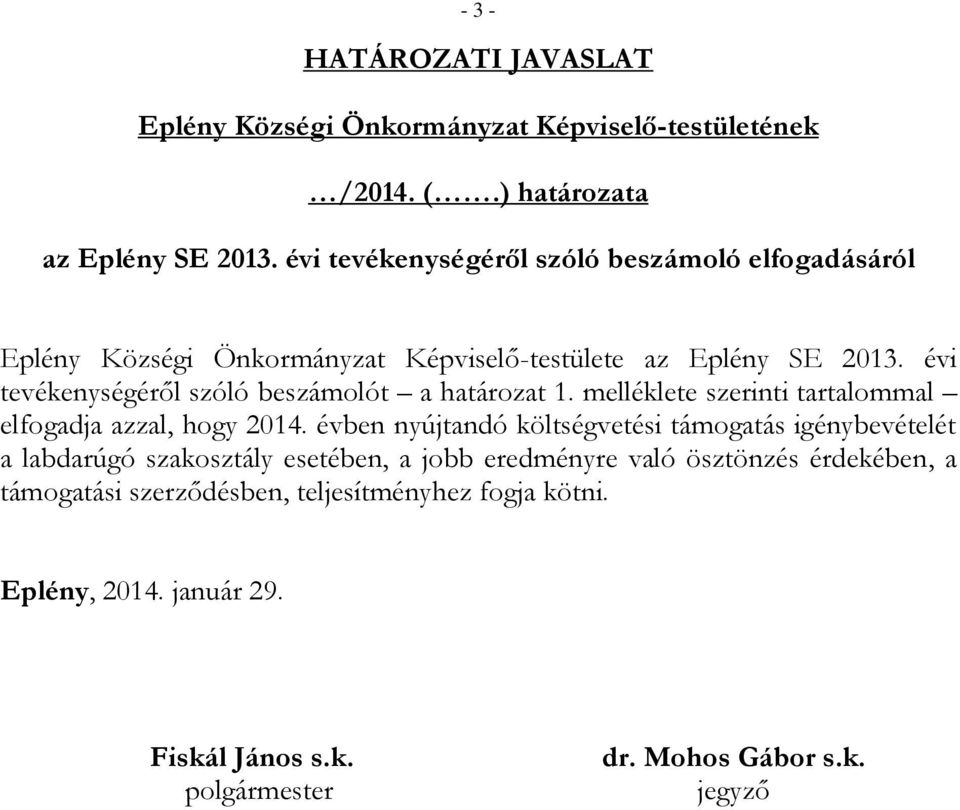 évi tevékenységéről szóló beszámolót a határozat 1. melléklete szerinti tartalommal elfogadja azzal, hogy 2014.