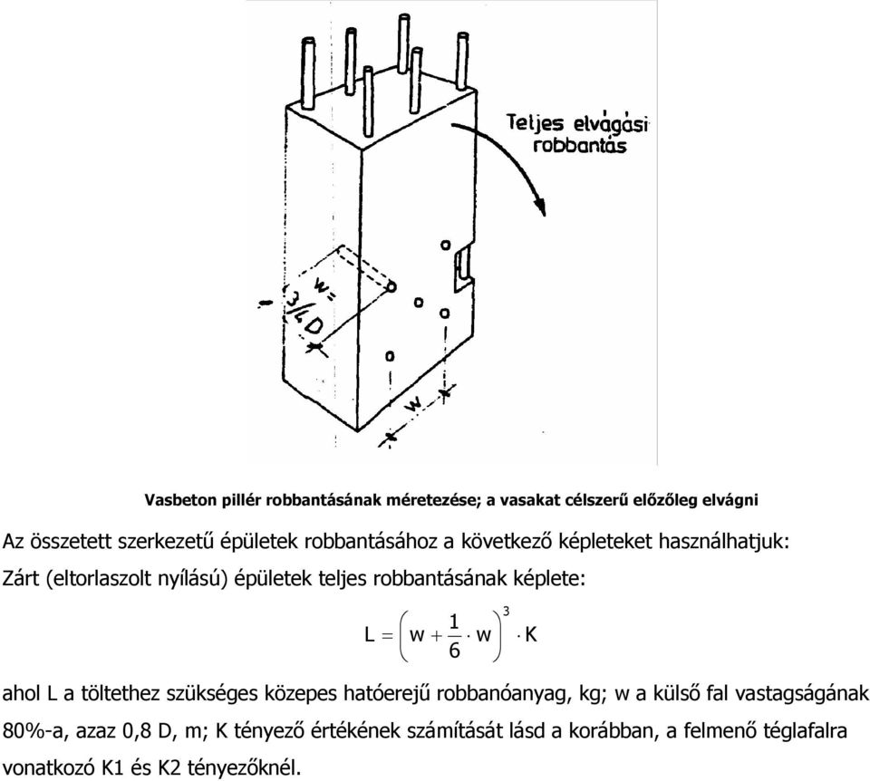 képlete: L 1 = w + w 6 3 K ahol L a töltethez szükséges közepes hatóerejű robbanóanyag, kg; w a külső fal
