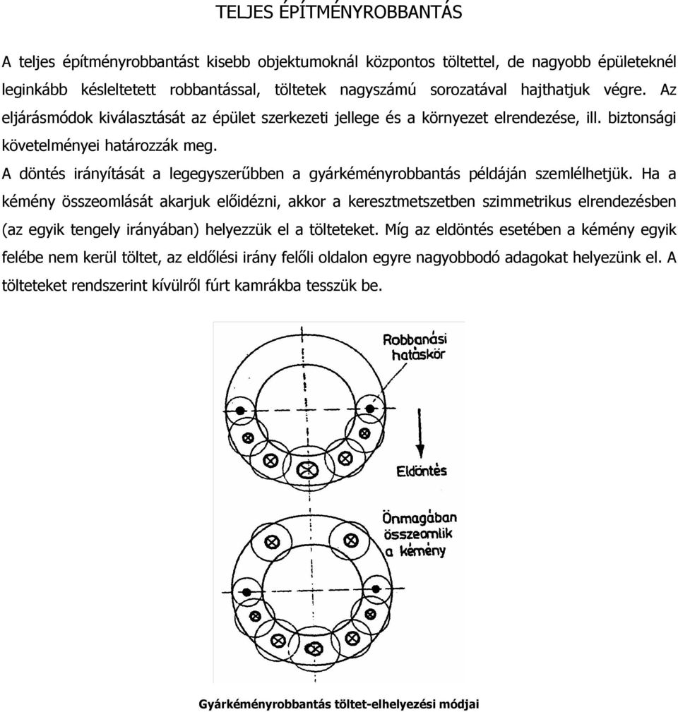 A döntés irányítását a legegyszerűbben a gyárkéményrobbantás példáján szemlélhetjük.