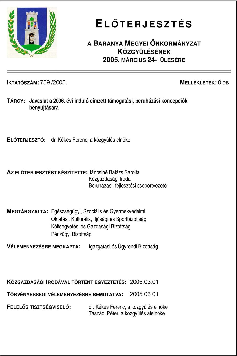 Kékes Ferenc, a közgyűlés elnöke AZ ELŐTERJESZTÉST KÉSZÍTETTE: Jánosiné Balázs Sarolta Közgazdasági Iroda Beruházási, fejlesztési csoportvezető MEGTÁRGYALTA: Egészségügyi, Szociális és Gyermekvédelmi