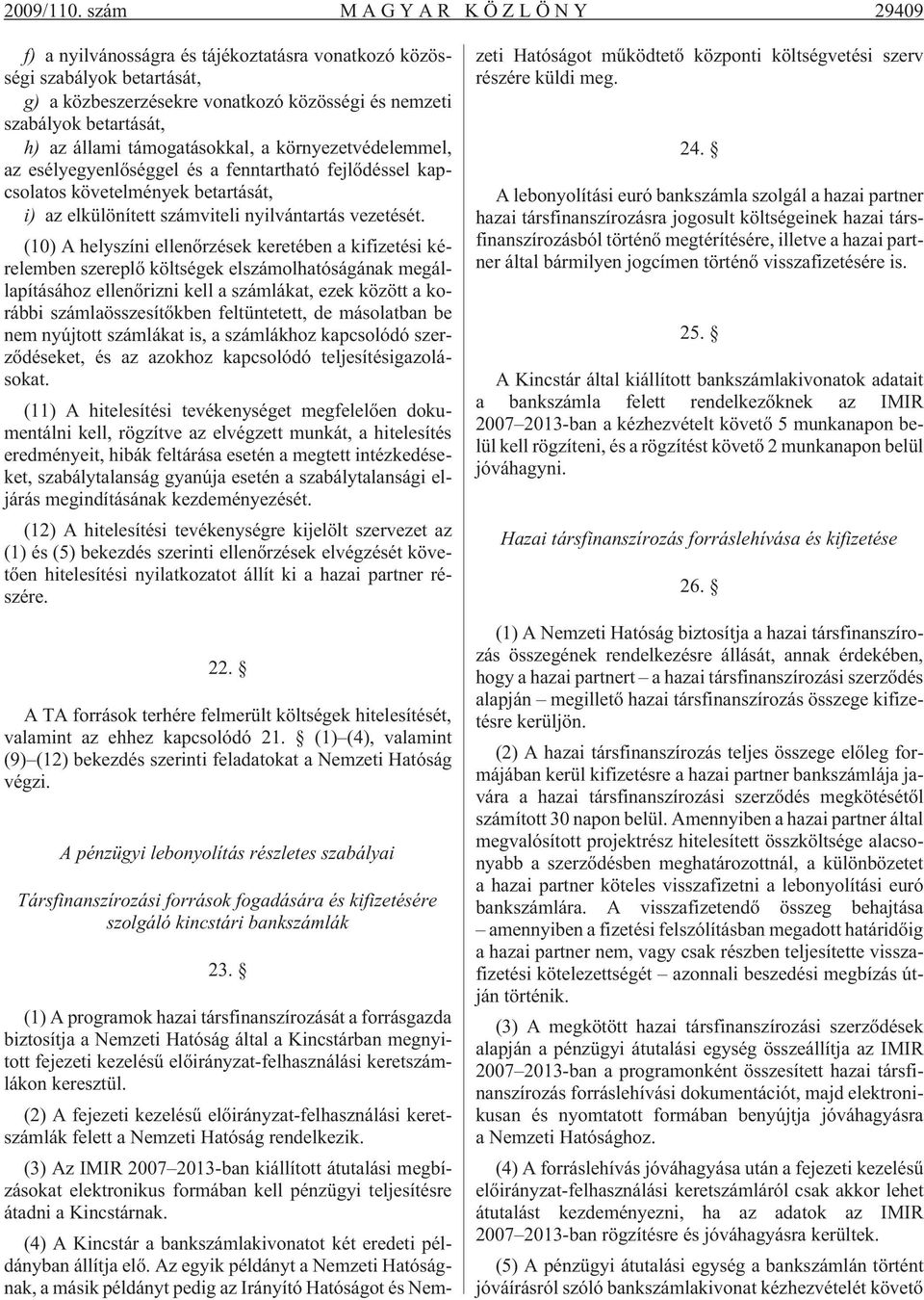 támogatásokkal, a környezetvédelemmel, az esélyegyenlõséggel és a fenntartható fejlõdéssel kapcsolatos követelmények betartását, i) az elkülönített számviteli nyilvántartás vezetését.