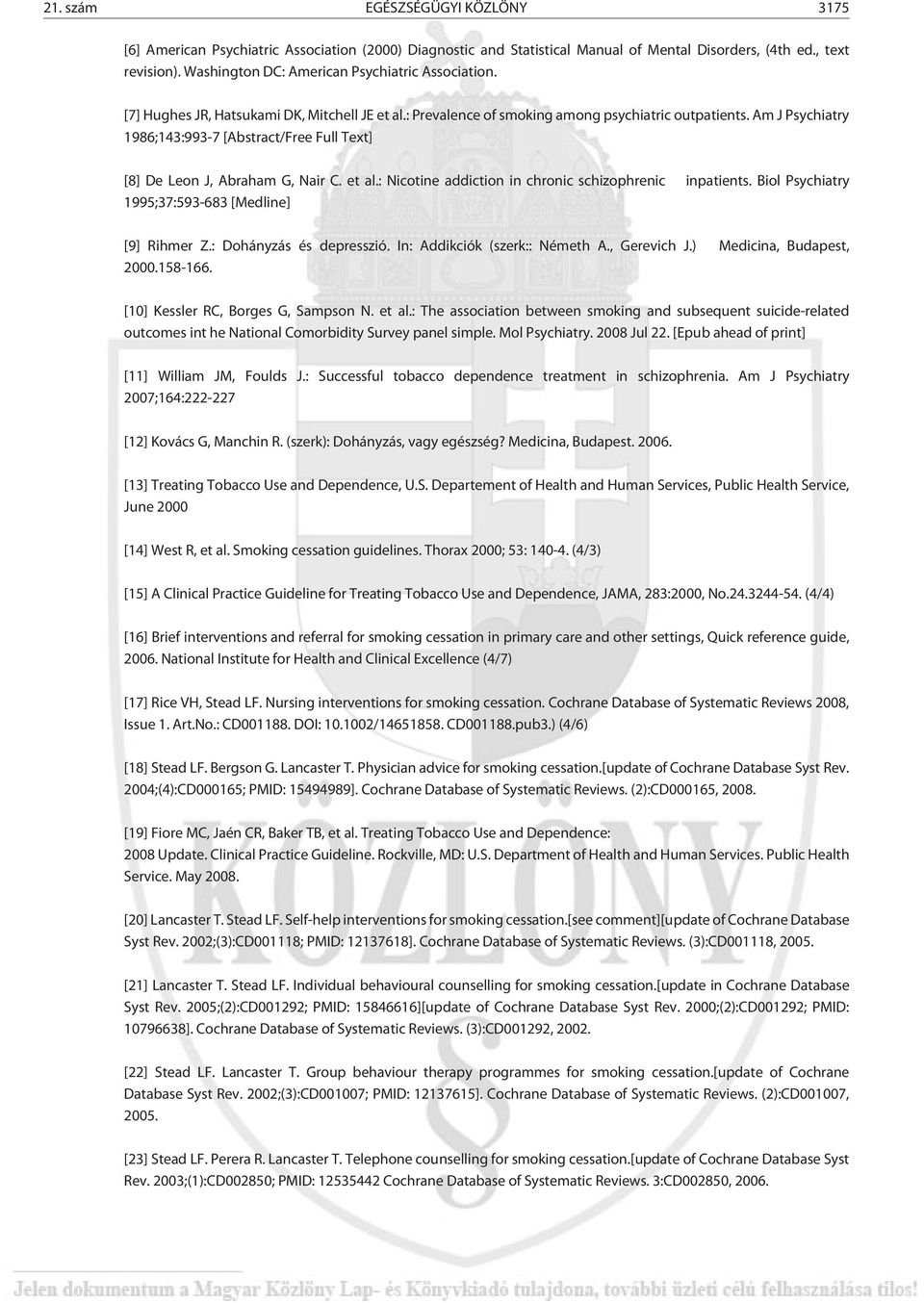 Am J Psychiatry 1986;143:993-7 [Abstract/Free Full Text] [8] De Leon J, Abraham G, Nair C. et al.: Nicotine addiction in chronic schizophrenic inpatients.