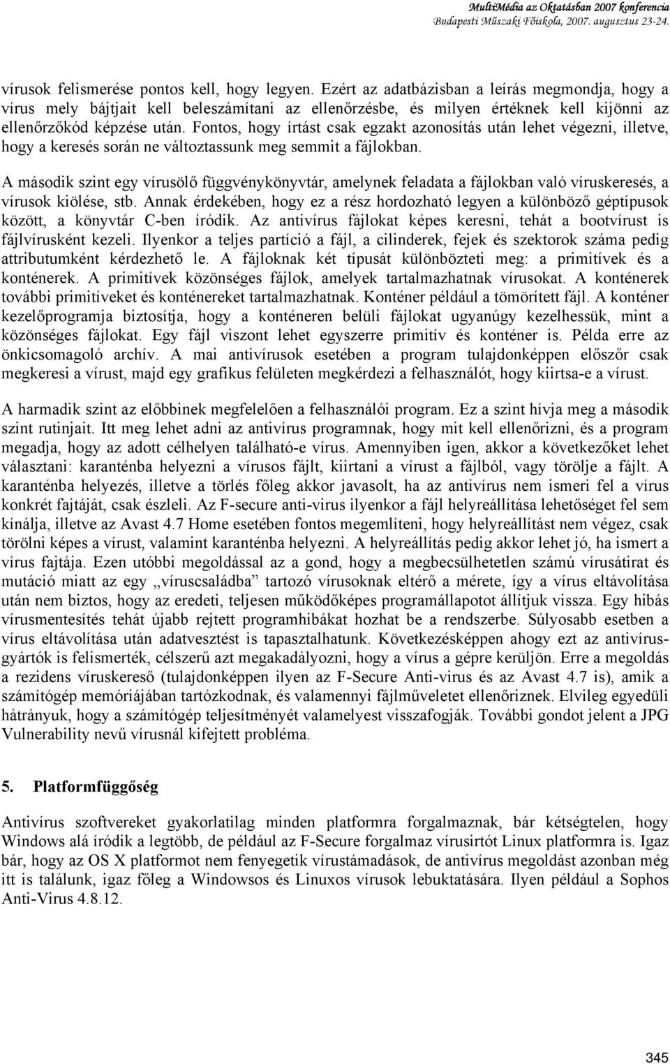 Fontos, hogy írtást csak egzakt azonosítás után lehet végezni, illetve, hogy a keresés során ne változtassunk meg semmit a fájlokban.