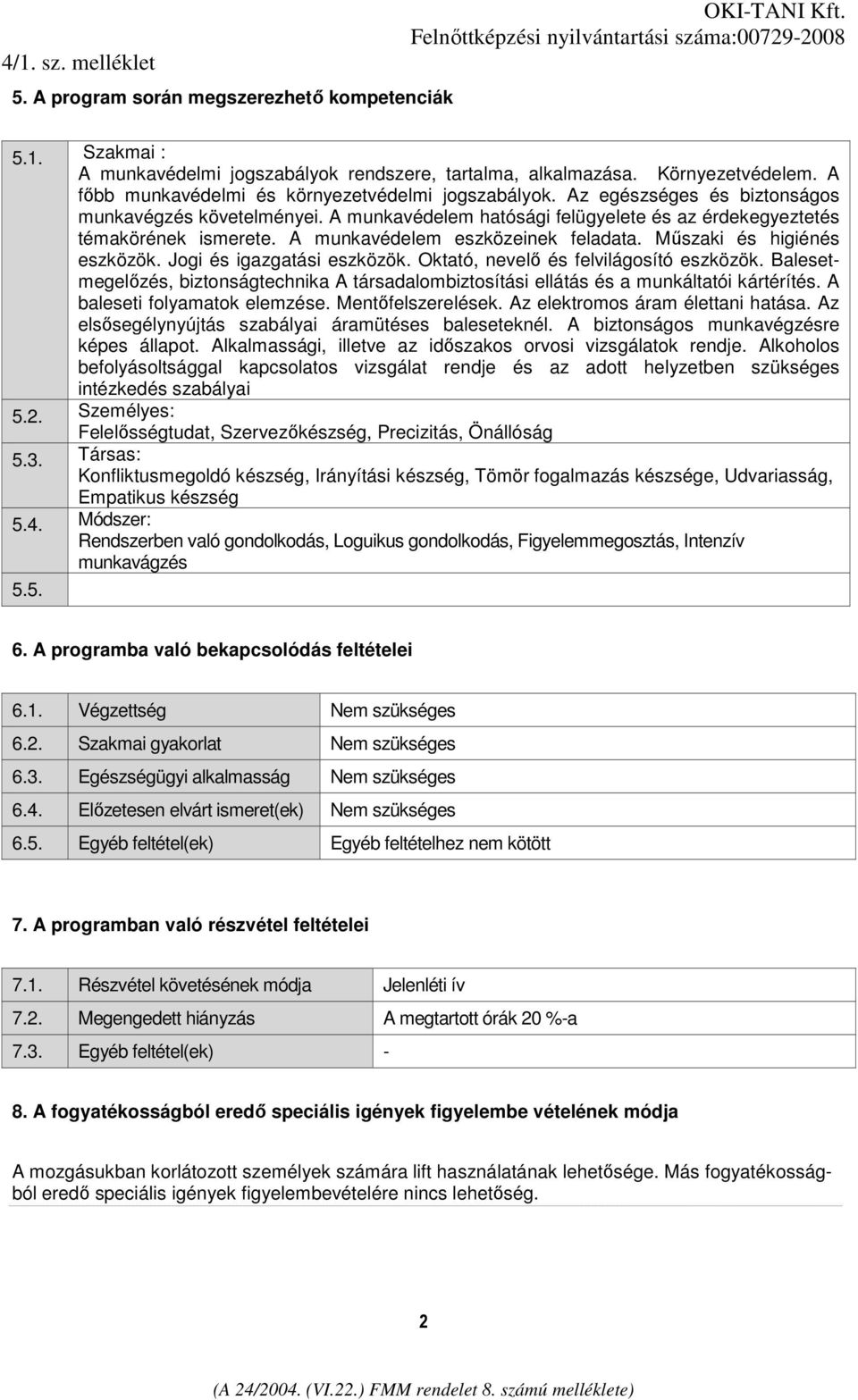 Mőszaki és higiénés eszközök. Jogi és igazgatási eszközök. Oktató, nevelı és felvilágosító eszközök. Balesetmegelızés, biztonságtechnika A társadalombiztosítási ellátás és a munkáltatói kártérítés.