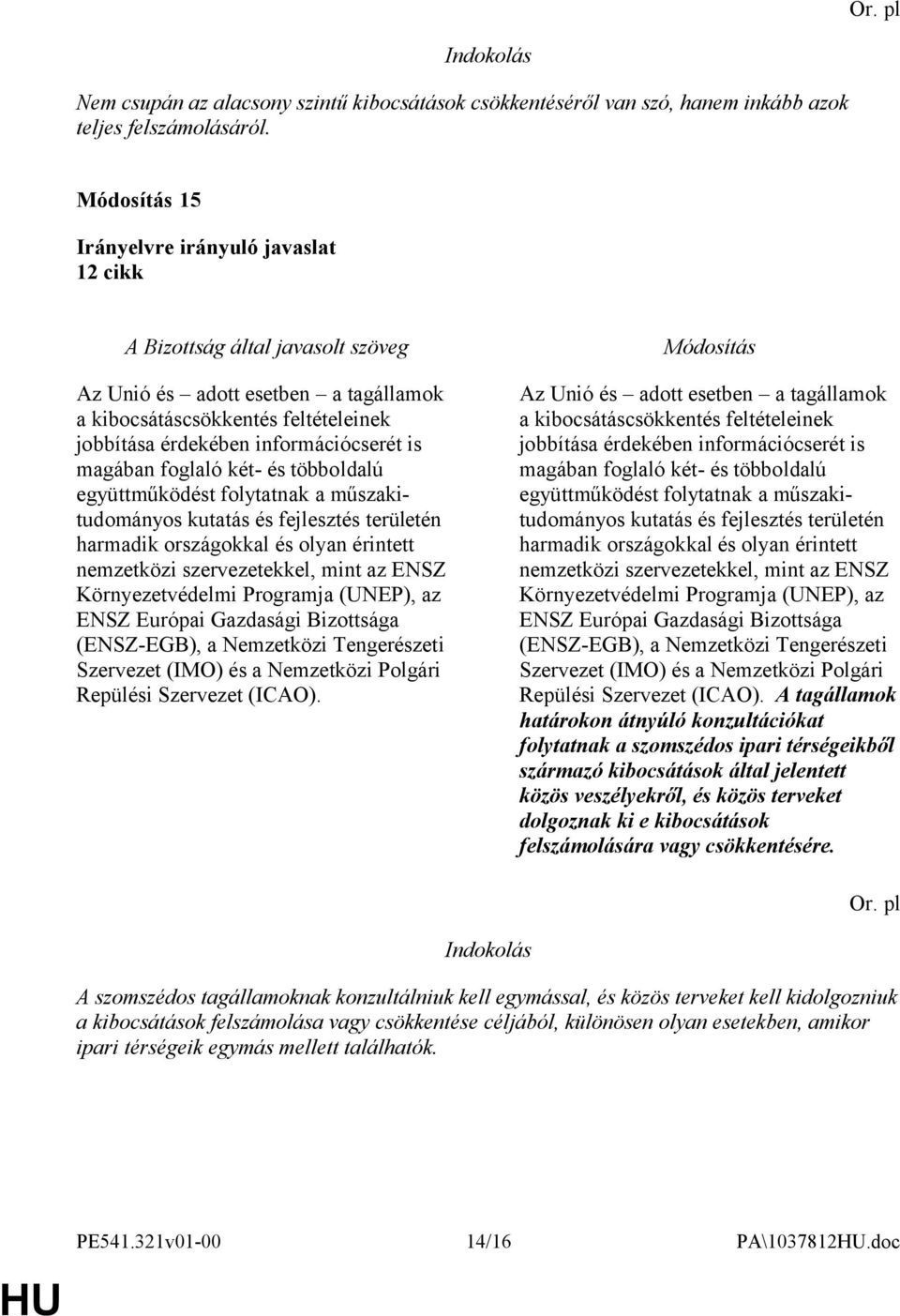 műszakitudományos kutatás és fejlesztés területén harmadik országokkal és olyan érintett nemzetközi szervezetekkel, mint az ENSZ Környezetvédelmi Programja (UNEP), az ENSZ Európai Gazdasági