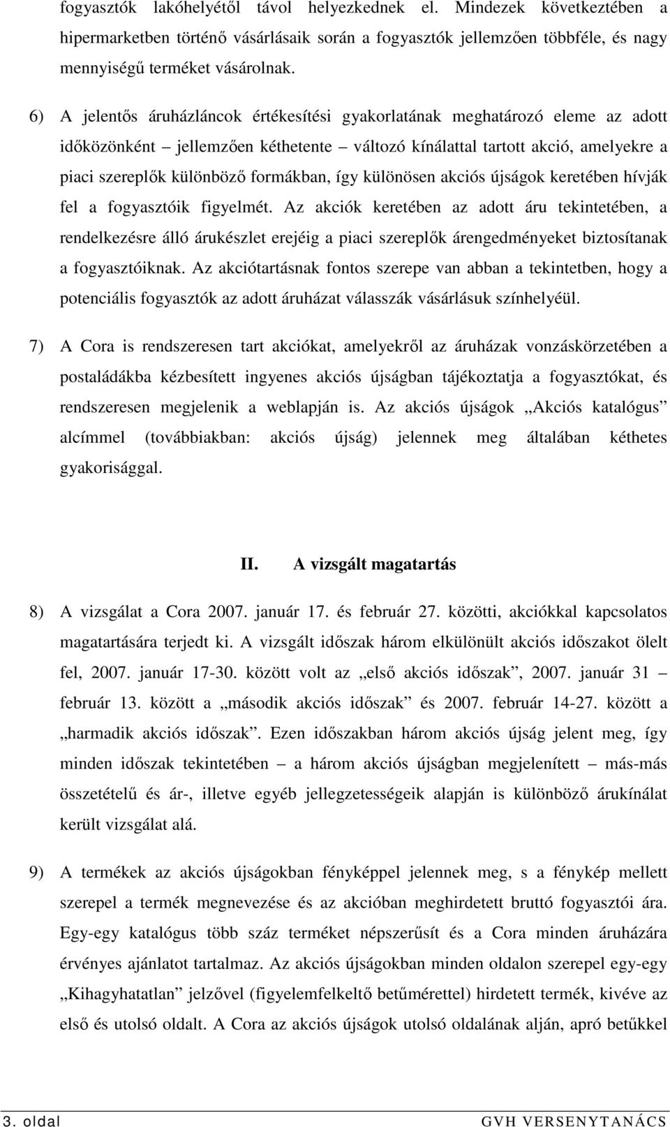 így különösen akciós újságok keretében hívják fel a fogyasztóik figyelmét.