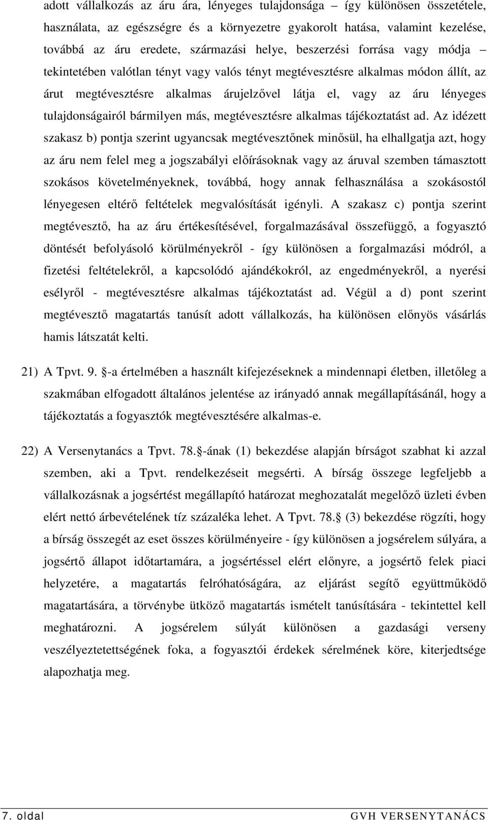 tulajdonságairól bármilyen más, megtévesztésre alkalmas tájékoztatást ad.