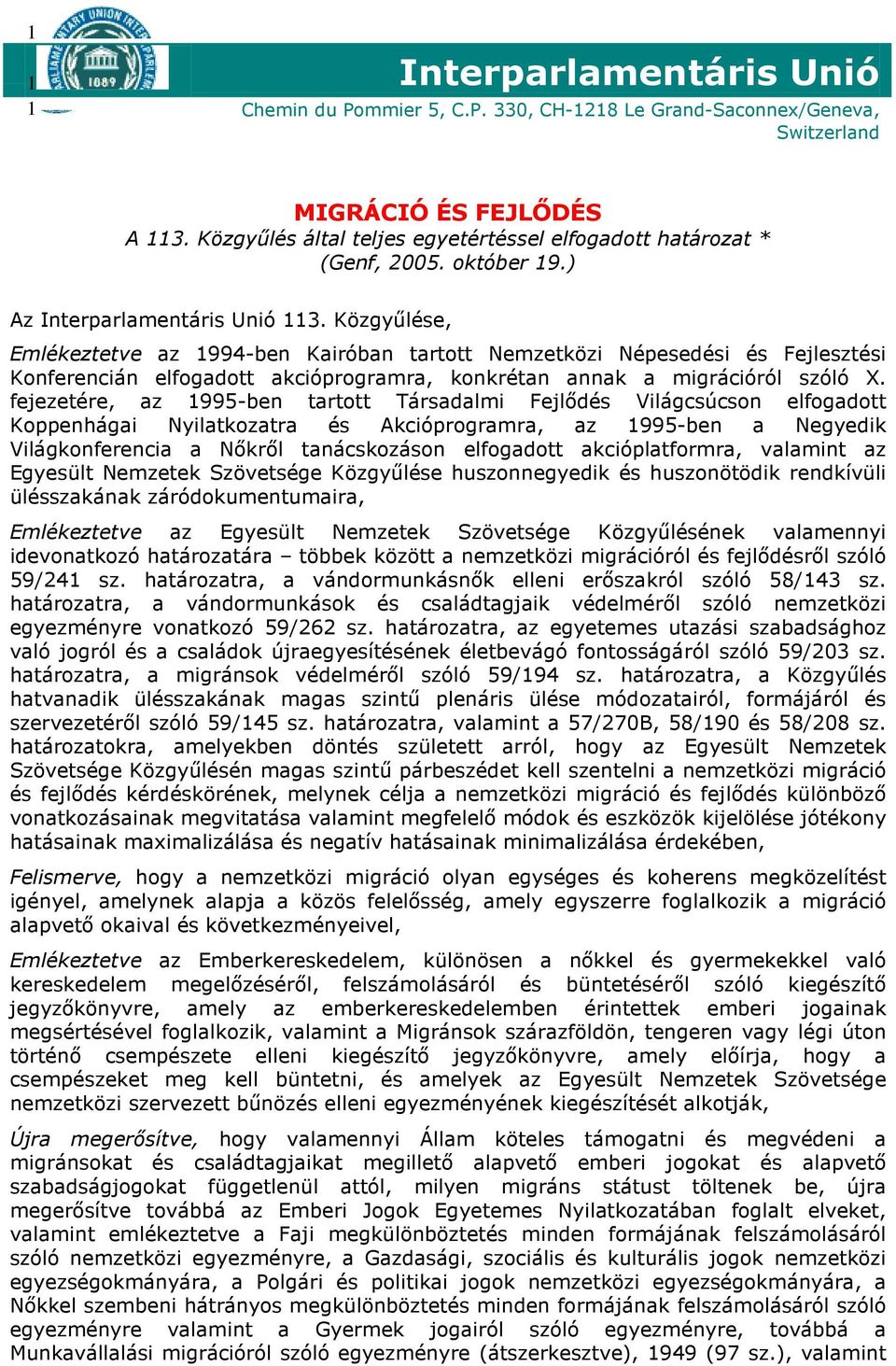 Közgyőlése, Emlékeztetve az 1994-ben Kairóban tartott Nemzetközi Népesedési és Fejlesztési Konferencián elfogadott akcióprogramra, konkrétan annak a migrációról szóló X.