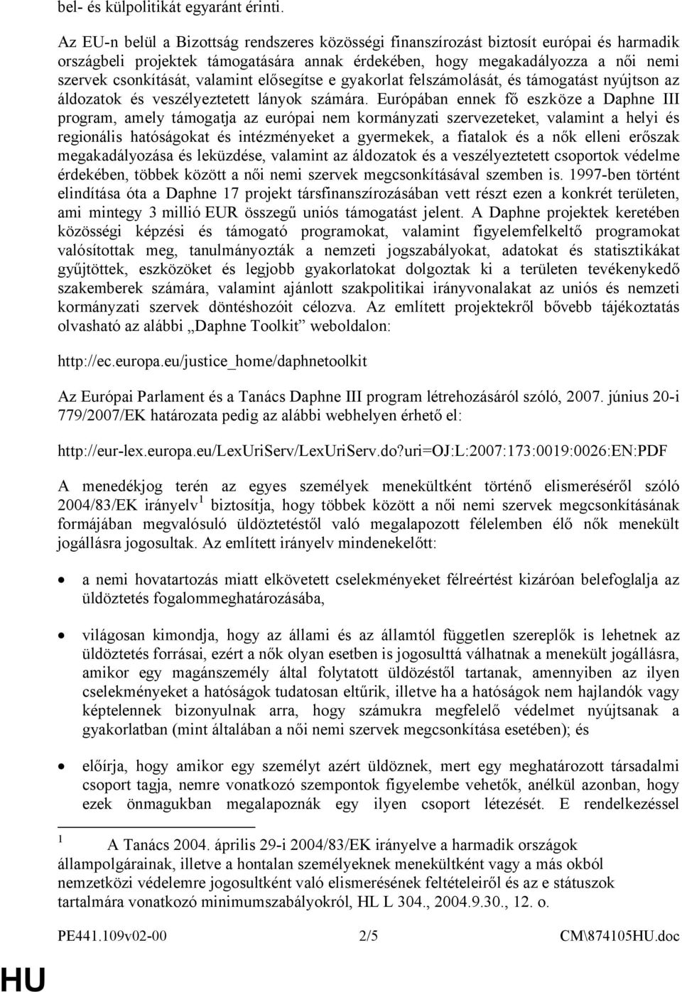 valamint elősegítse e gyakorlat felszámolását, és támogatást nyújtson az áldozatok és veszélyeztetett lányok számára.