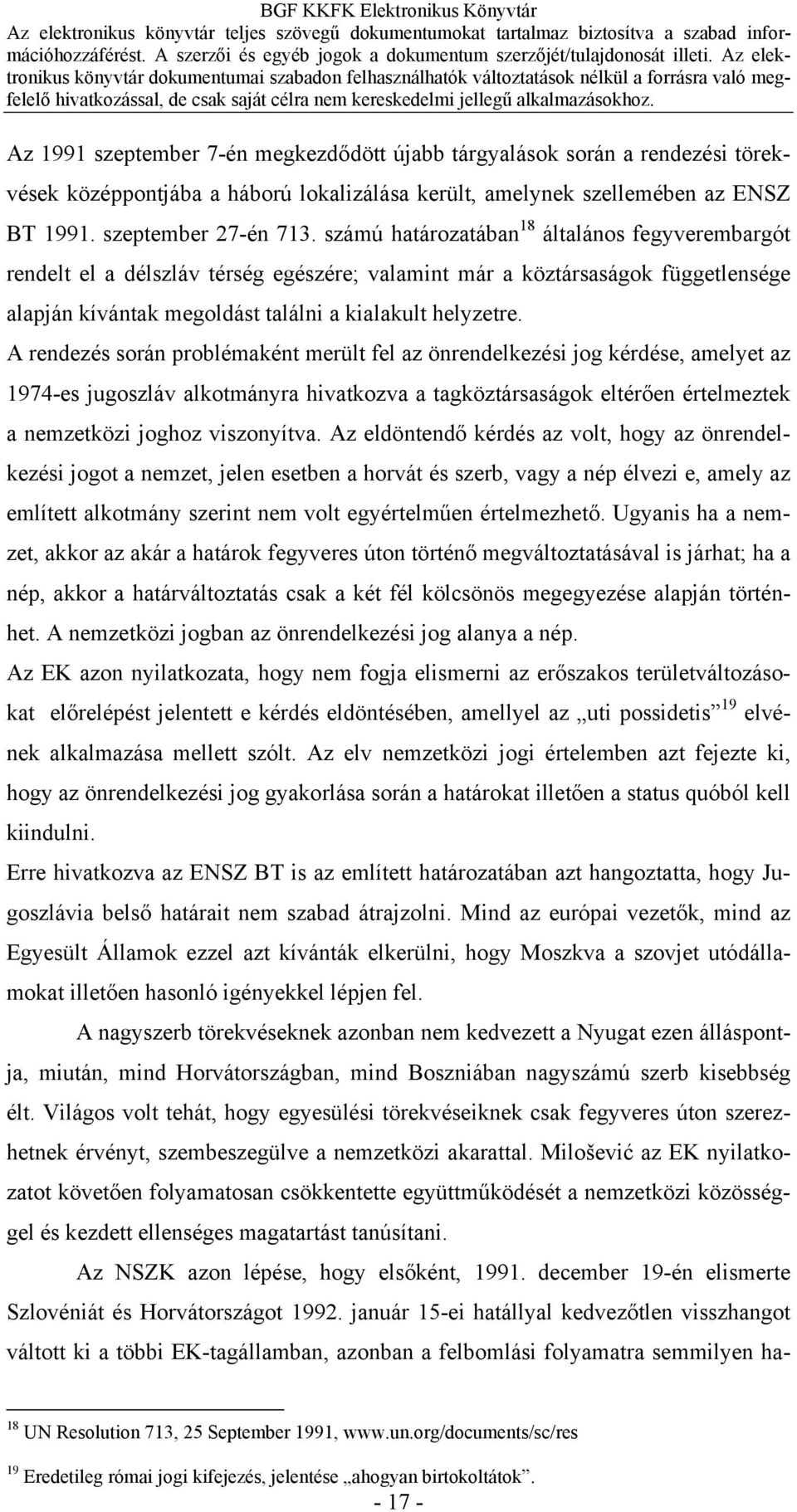 A rendezés során problémaként merült fel az önrendelkezési jog kérdése, amelyet az 1974-es jugoszláv alkotmányra hivatkozva a tagköztársaságok eltérően értelmeztek a nemzetközi joghoz viszonyítva.