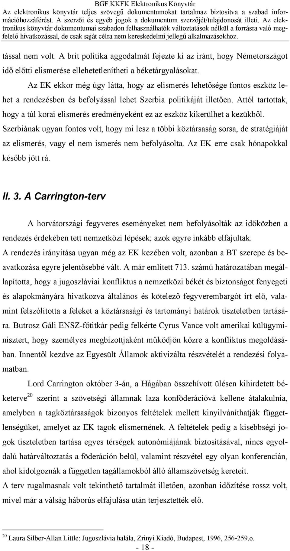 Attól tartottak, hogy a túl korai elismerés eredményeként ez az eszköz kikerülhet a kezükből.