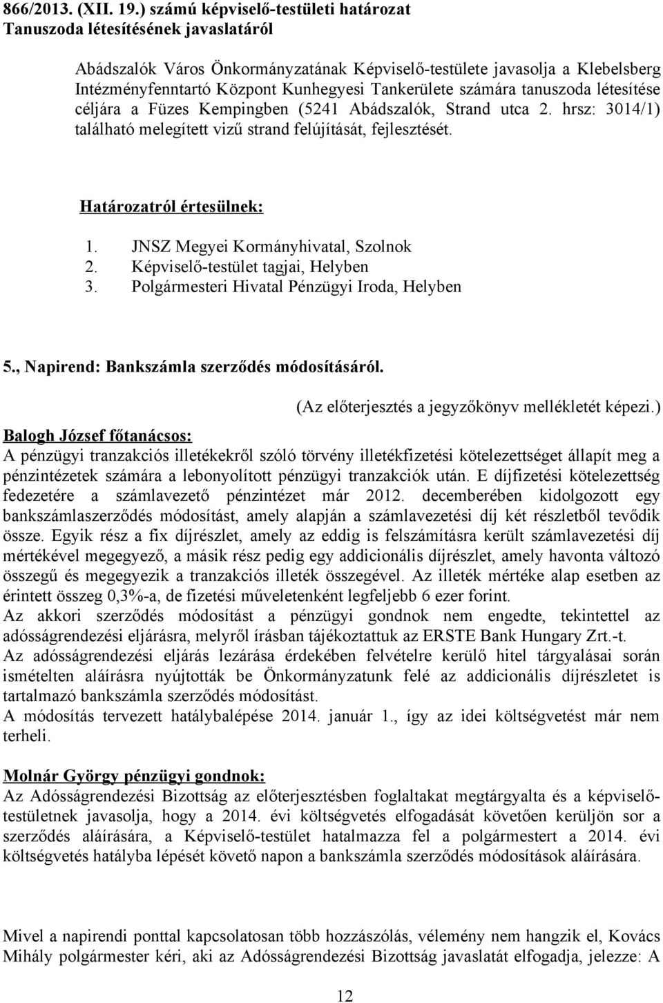 Tankerülete számára tanuszoda létesítése céljára a Füzes Kempingben (5241 Abádszalók, Strand utca 2. hrsz: 3014/1) található melegített vizű strand felújítását, fejlesztését.