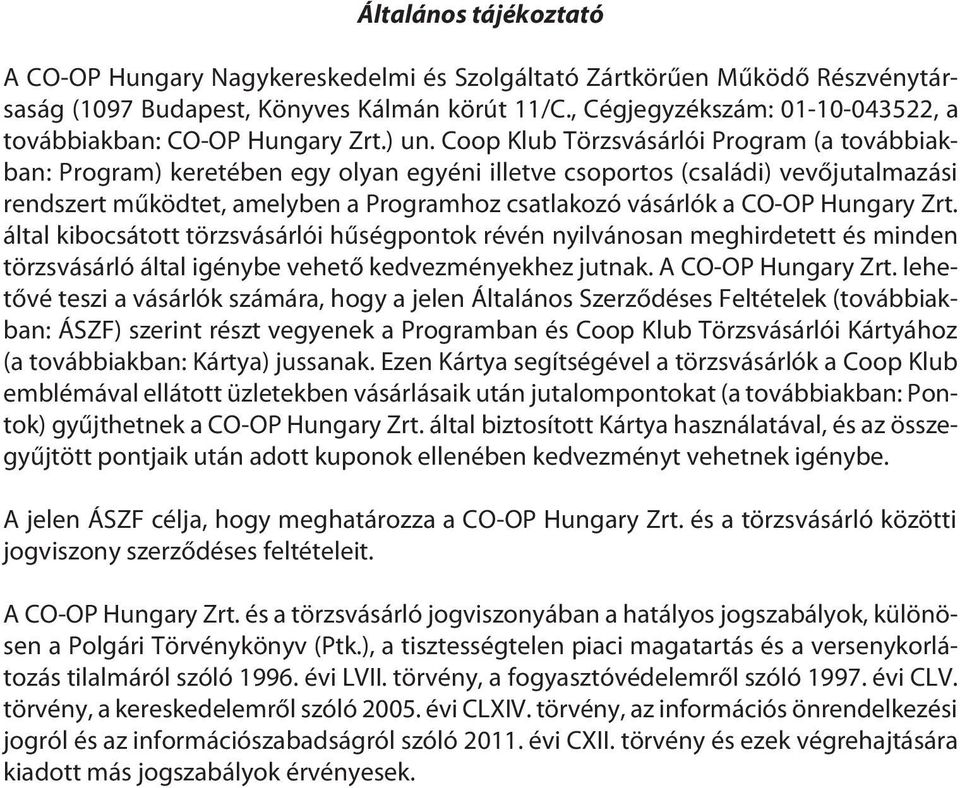 , Cégjegyzékszám: 01-10-043522, a továbbiakban: CO-OP Hungary Zrt.) un.