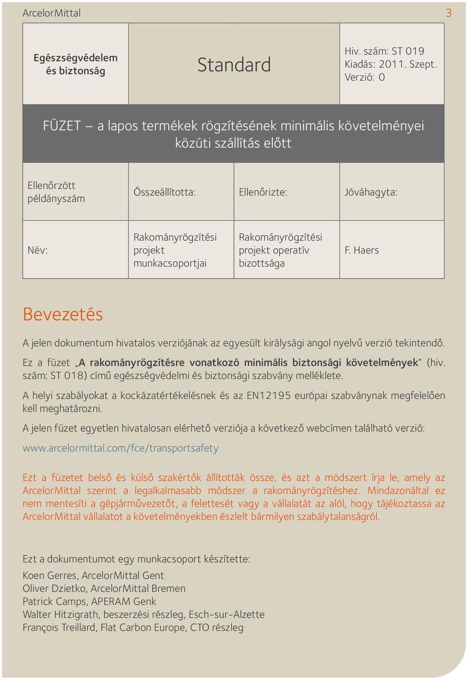 munkacsoportjai Rakományrögzítési projekt operatív bizottsága F. Haers Bevezetés A jelen dokumentum hivatalos verziójának az egyesült királysági angol nyelvű verzió tekintendő.