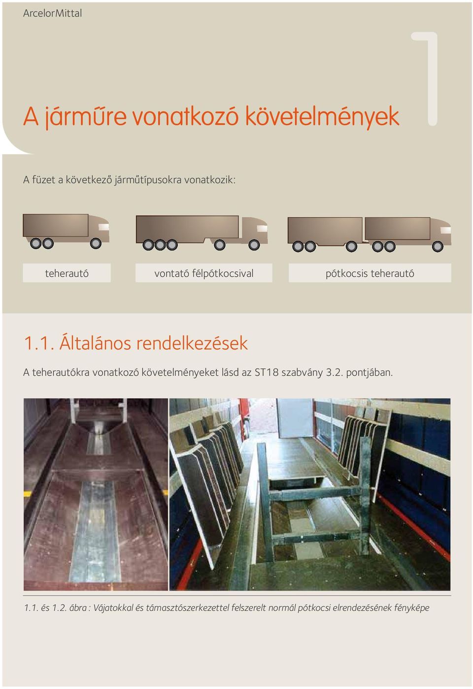 1. Általános rendelkezések A teherautókra vonatkozó követelményeket lásd az ST18