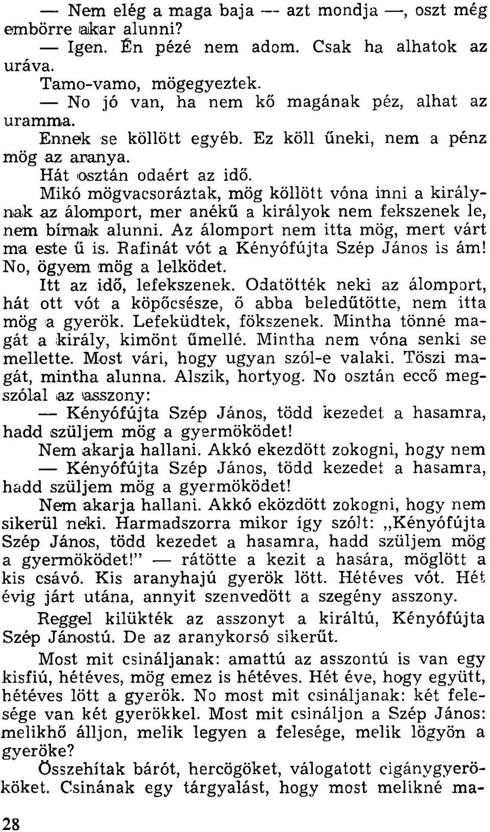 Mikó mögvacsoráztak, mög köllött vóna inni a királynak az álomport, mer anékű a királyok nem fekszenek le, nem bírnak alunni. Az álomport nem itta mög, mert várt ma este ű is.