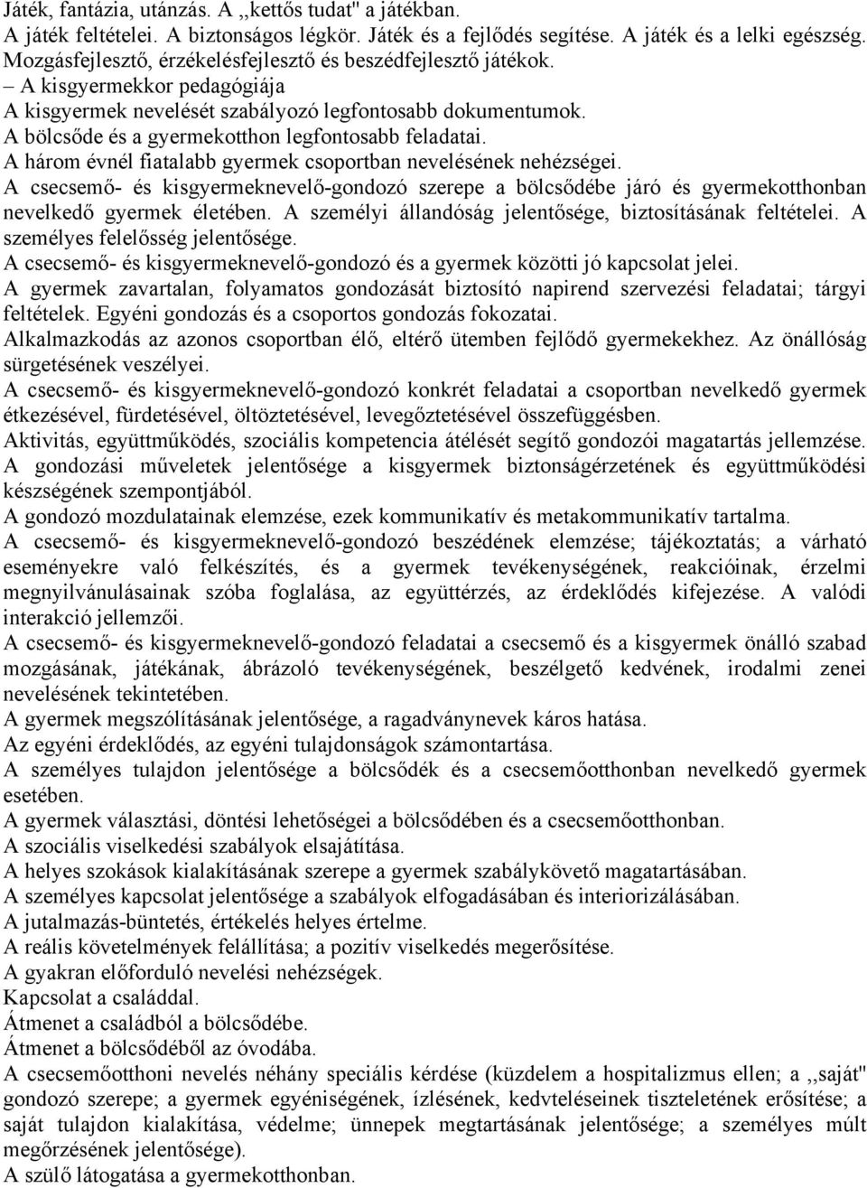 A bölcsőde és a gyermekotthon legfontosabb feladatai. A három évnél fiatalabb gyermek csoportban nevelésének nehézségei.
