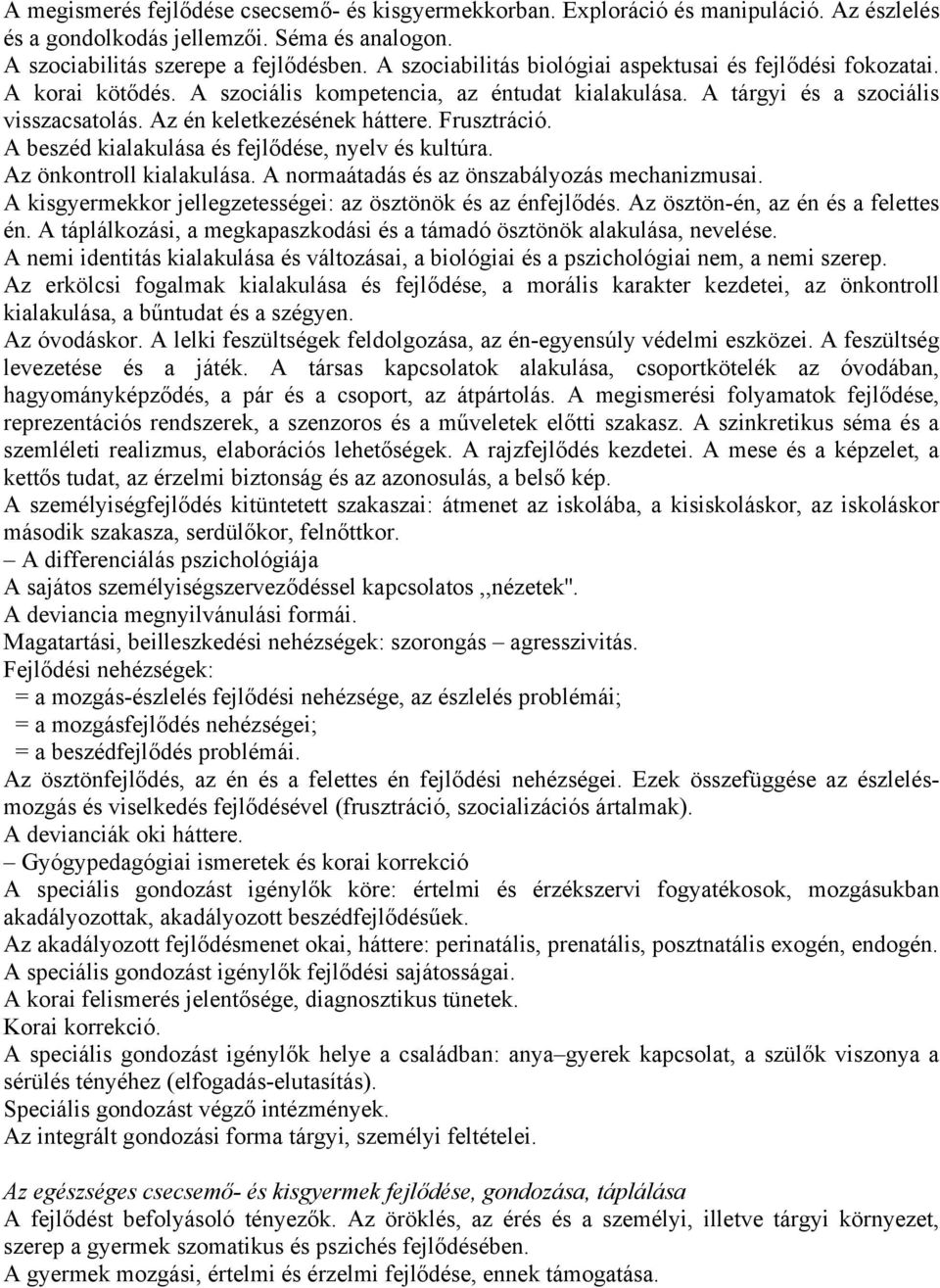Frusztráció. A beszéd kialakulása és fejlődése, nyelv és kultúra. Az önkontroll kialakulása. A normaátadás és az önszabályozás mechanizmusai.