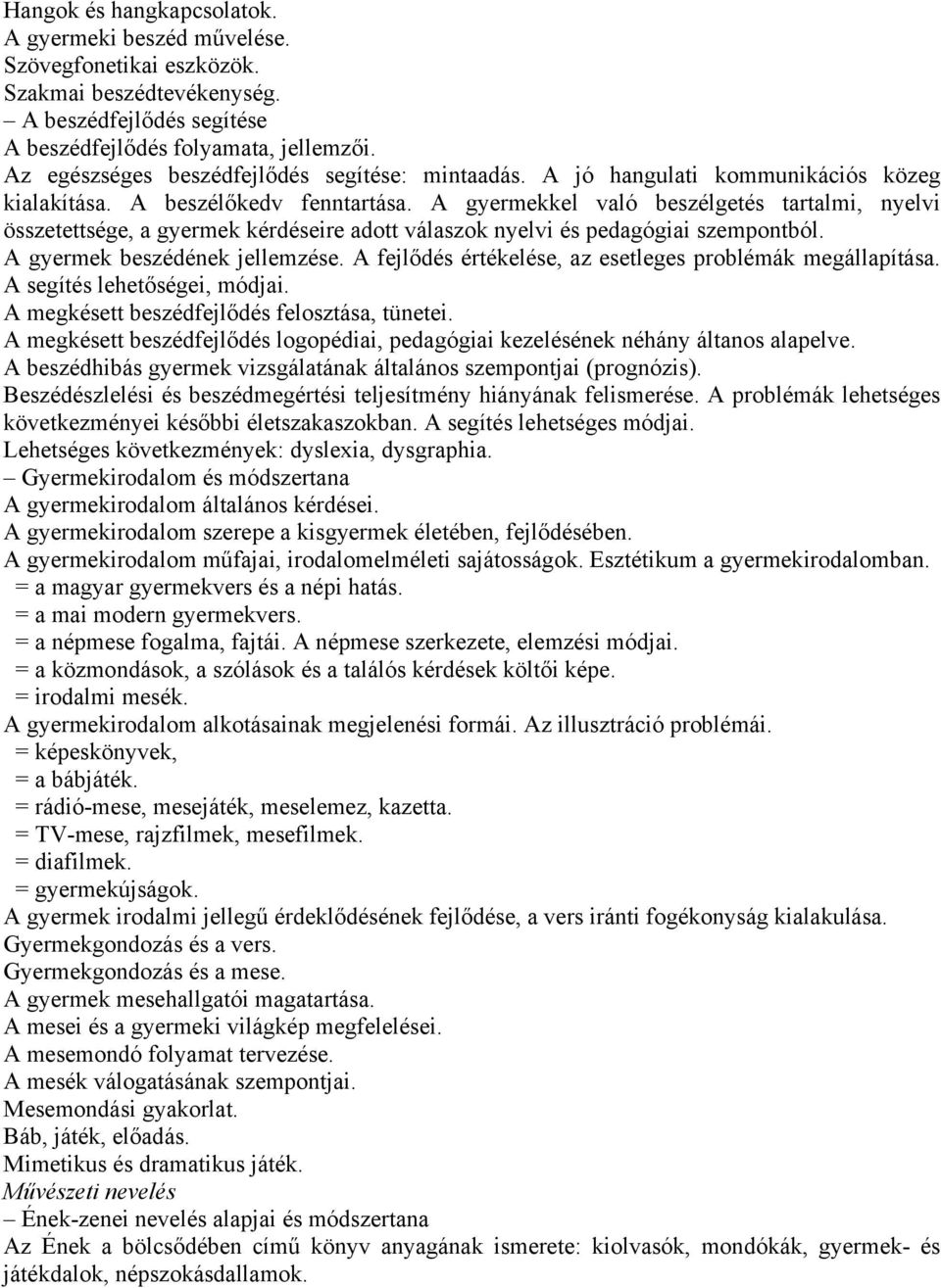 A gyermekkel való beszélgetés tartalmi, nyelvi összetettsége, a gyermek kérdéseire adott válaszok nyelvi és pedagógiai szempontból. A gyermek beszédének jellemzése.