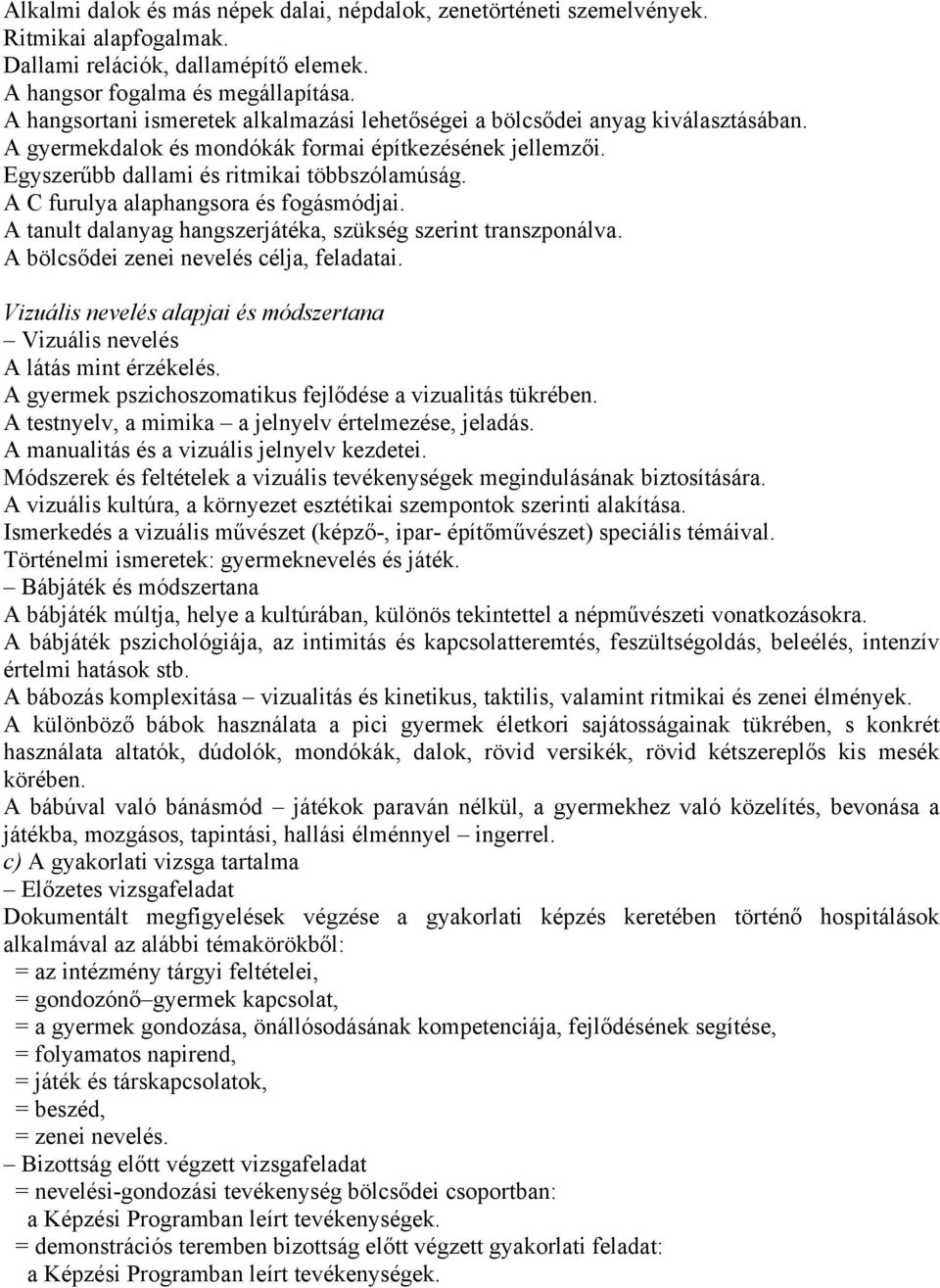 A C furulya alaphangsora és fogásmódjai. A tanult dalanyag hangszerjátéka, szükség szerint transzponálva. A bölcsődei zenei nevelés célja, feladatai.