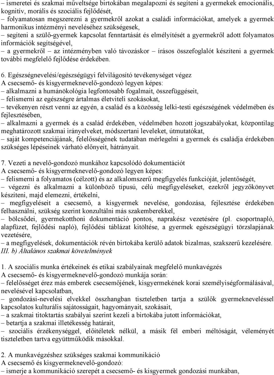 a gyermekről az intézményben való távozáskor írásos összefoglalót készíteni a gyermek további megfelelő fejlődése érdekében. 6.