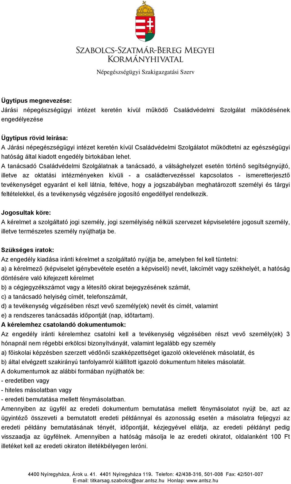 A tanácsadó Családvédelmi Szolgálatnak a tanácsadó, a válsághelyzet esetén történő segítségnyújtó, illetve az oktatási intézményeken kívüli - a családtervezéssel kapcsolatos - ismeretterjesztő