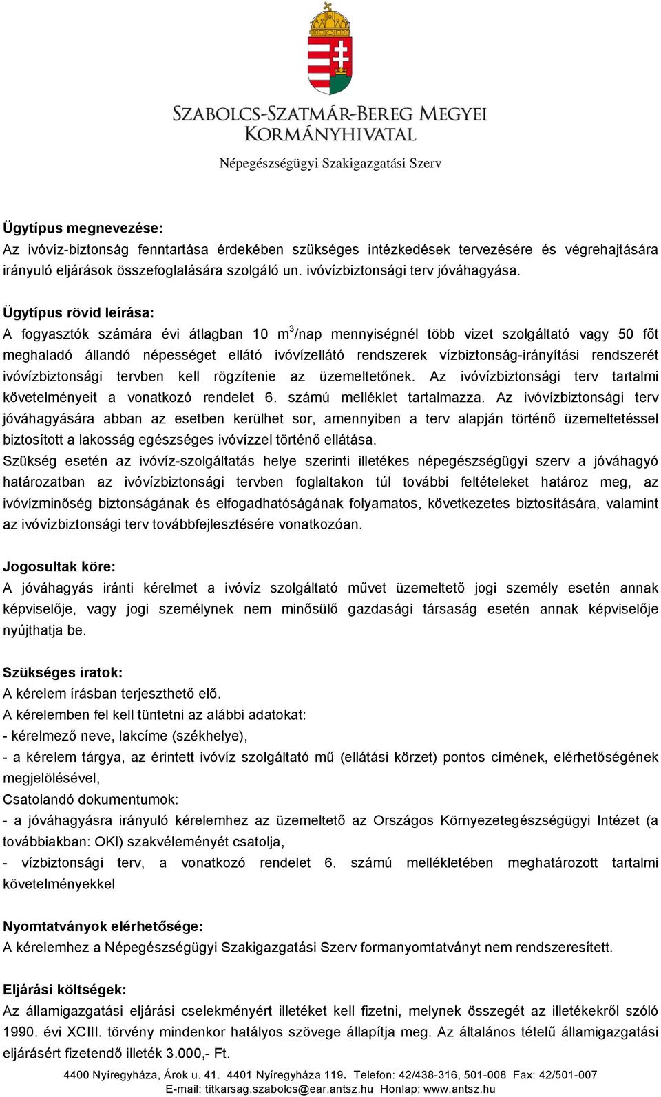 Ügytípus rövid leírása: A fogyasztók számára évi átlagban 10 m 3 /nap mennyiségnél több vizet szolgáltató vagy 50 főt meghaladó állandó népességet ellátó ivóvízellátó rendszerek