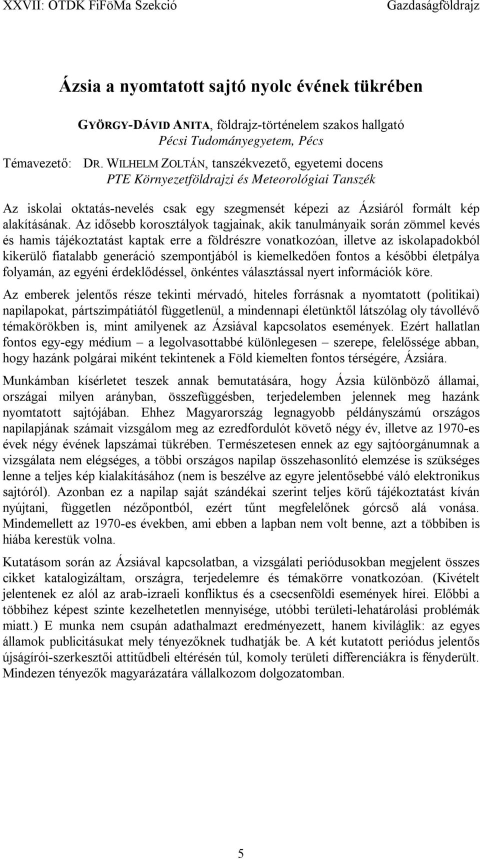 Az idősebb korosztályok tagjainak, akik tanulmányaik során zömmel kevés és hamis tájékoztatást kaptak erre a földrészre vonatkozóan, illetve az iskolapadokból kikerülő fiatalabb generáció