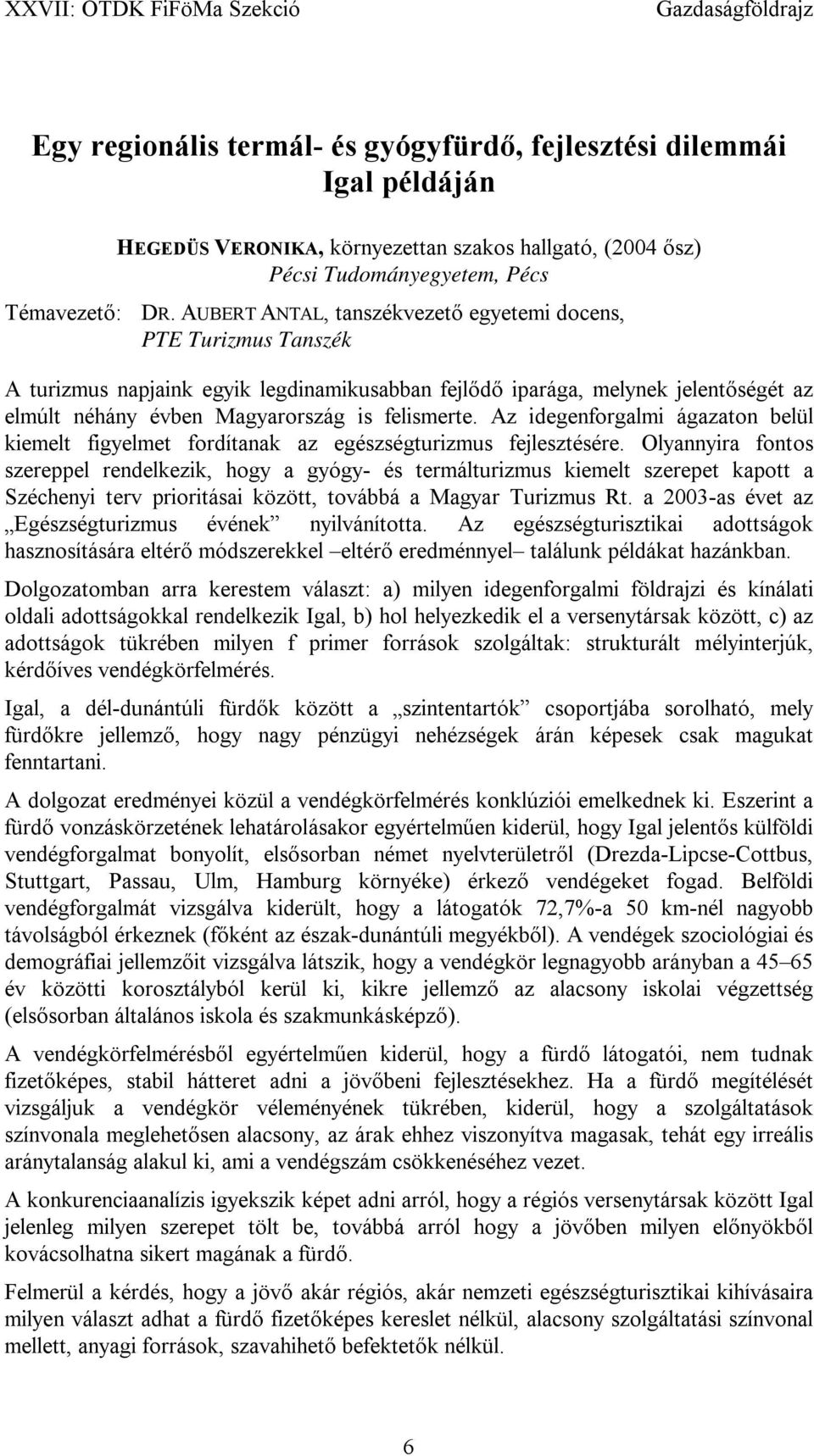 Az idegenforgalmi ágazaton belül kiemelt figyelmet fordítanak az egészségturizmus fejlesztésére.